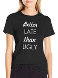 Better Late Than Ugly Graphic T-Shirt