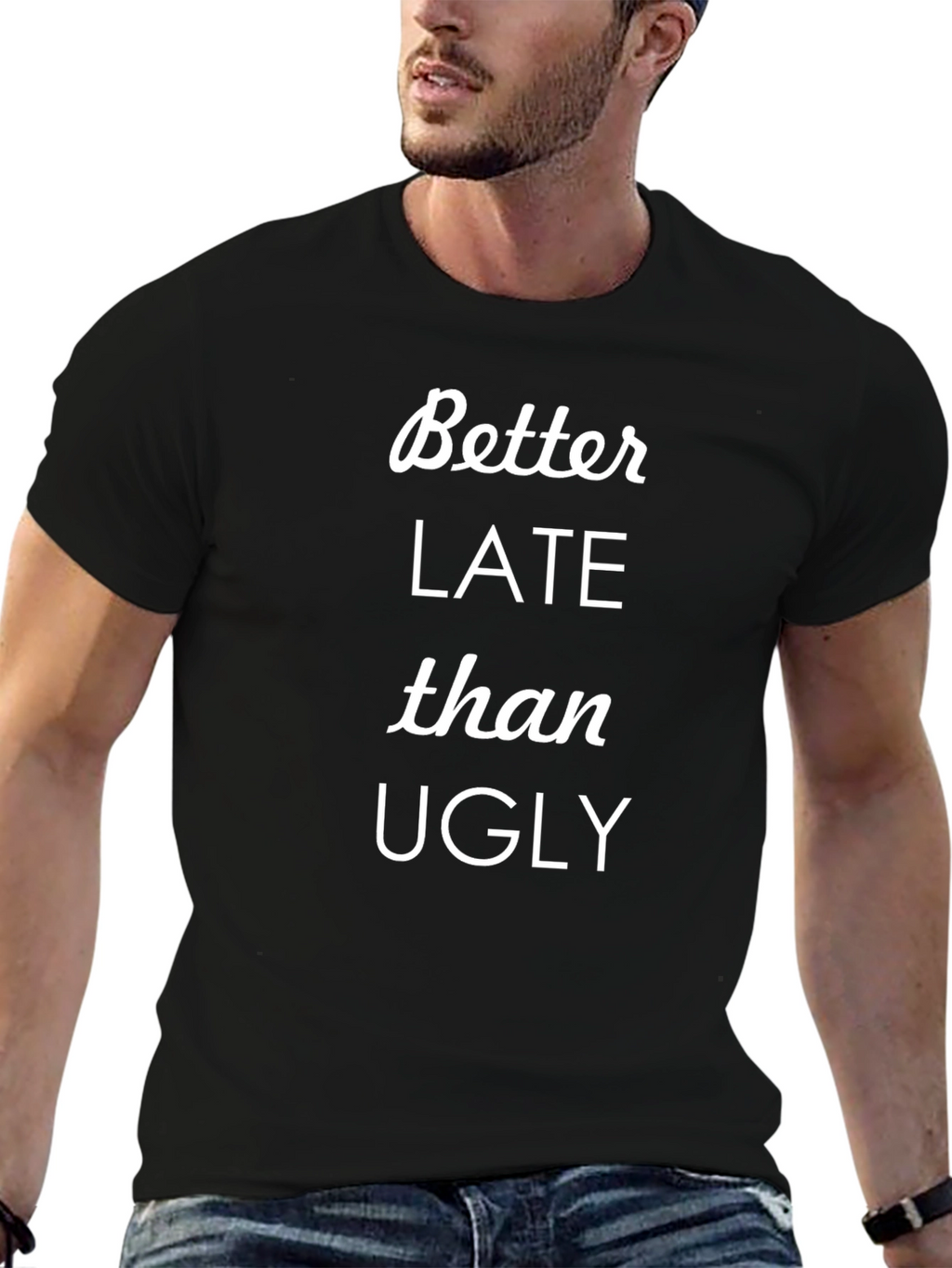 Better Late Than Ugly Graphic T-Shirt
