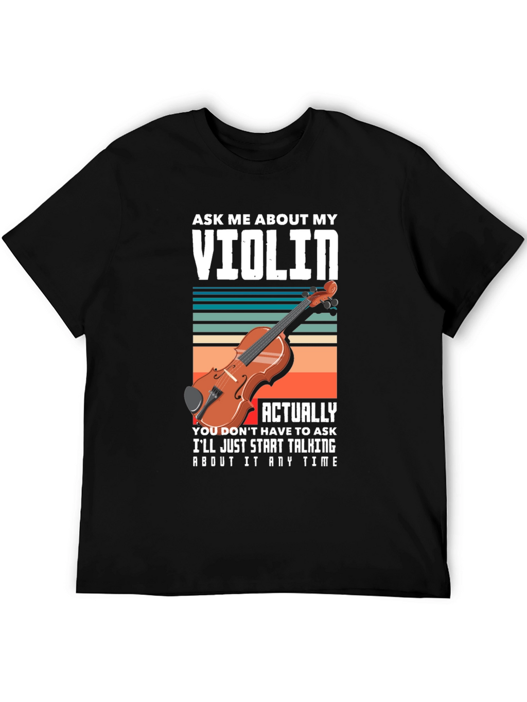 Ask Me About My Violin T-Shirt