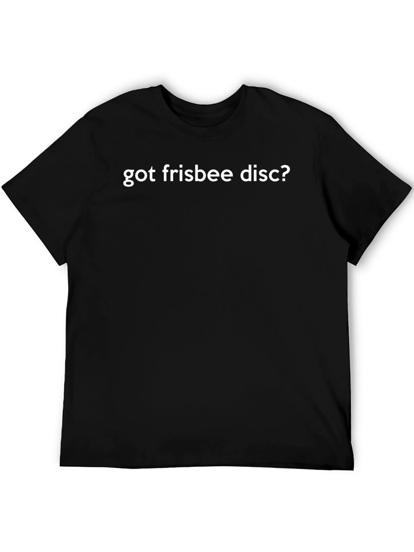 Got Frisbee Disc? Graphic Tee - Black Cotton T-Shirt