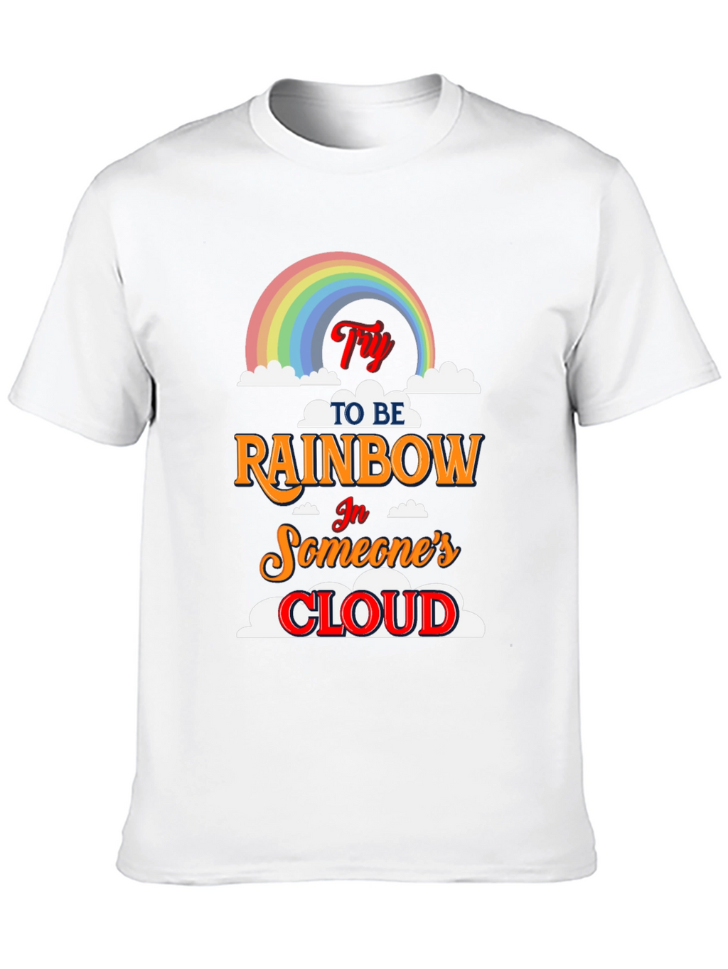 Try to Be Rainbow T-Shirt - Inspiring Graphic Tee
