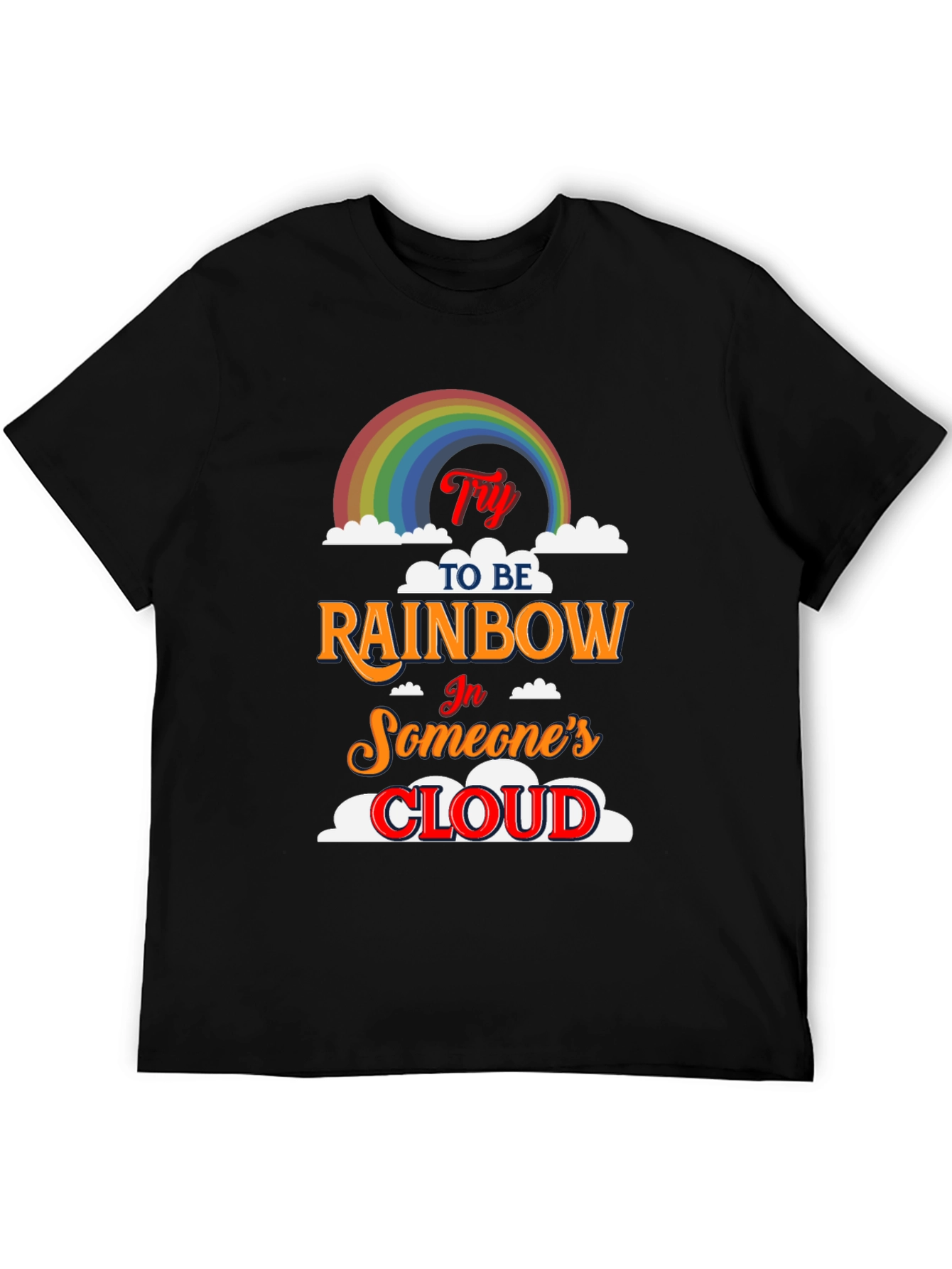 Try to Be Rainbow T-Shirt - Inspiring Graphic Tee