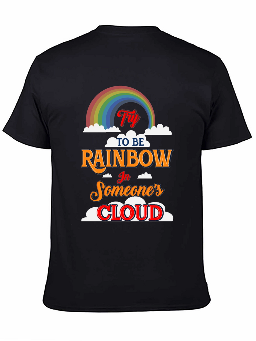Try to Be Rainbow T-Shirt - Inspiring Graphic Tee