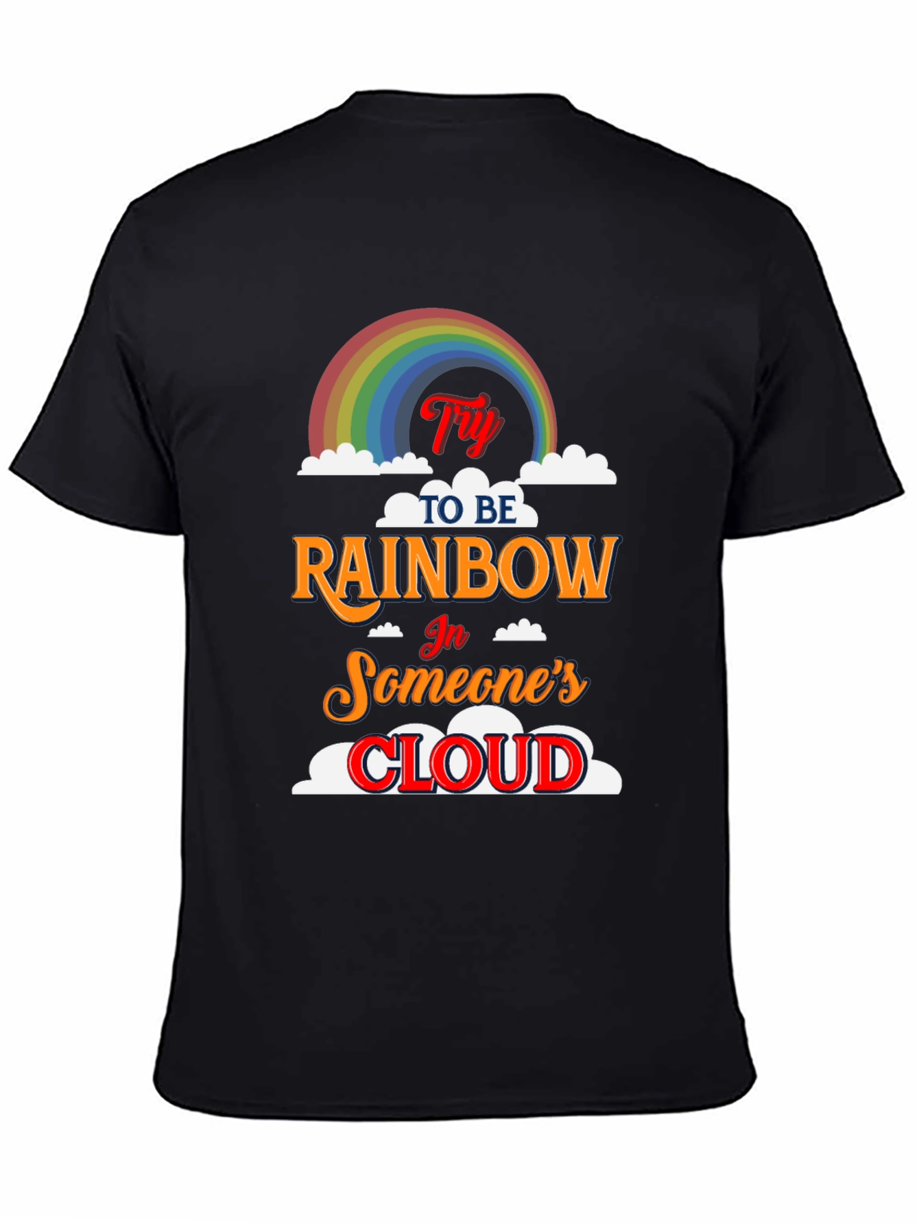 Try to Be Rainbow T-Shirt - Inspiring Graphic Tee