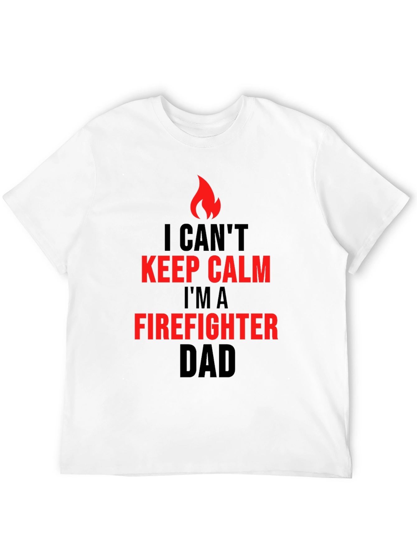 Firefighter Dad T-Shirt - I Cant Keep Calm