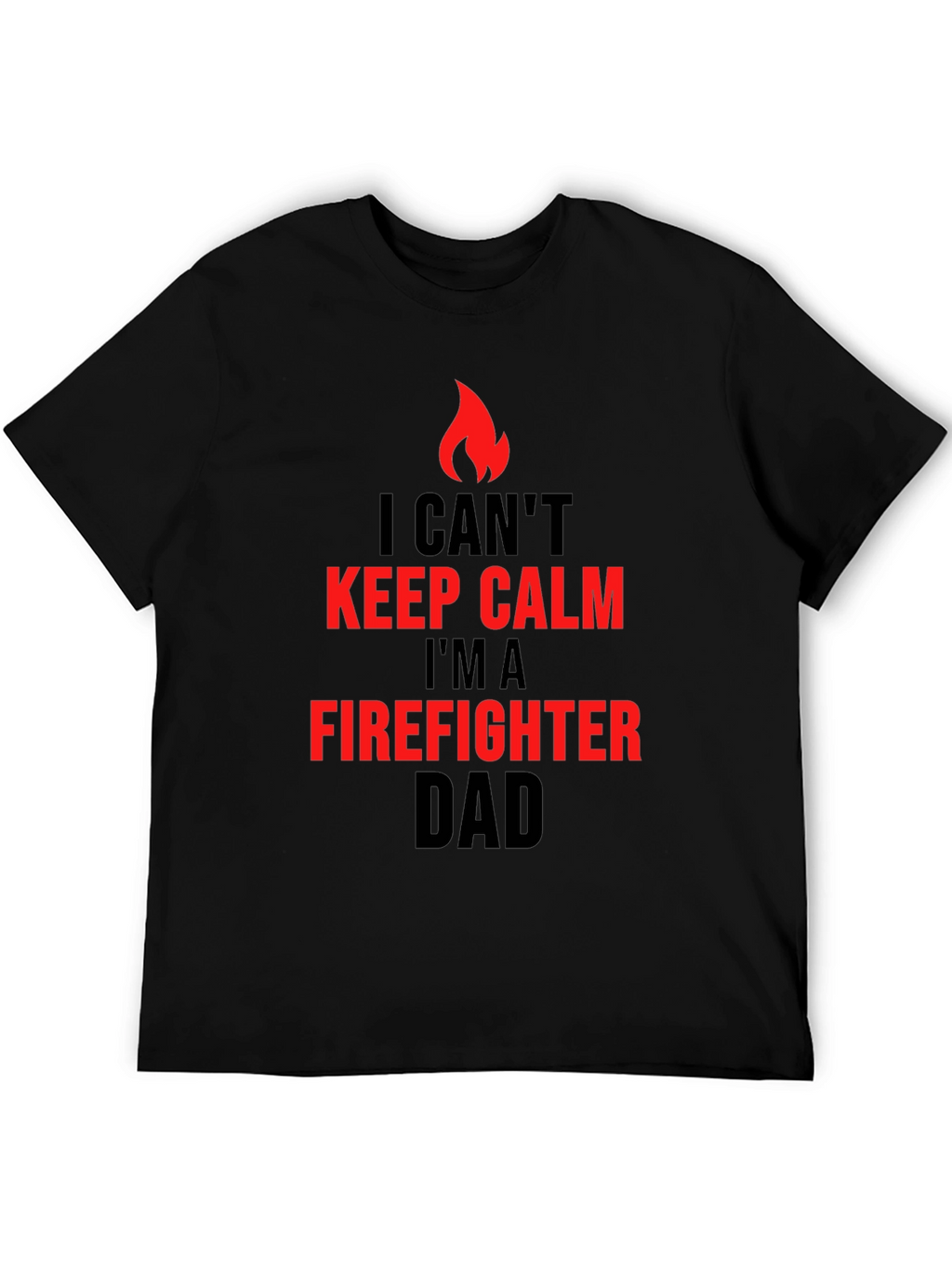 Firefighter Dad T-Shirt - I Cant Keep Calm