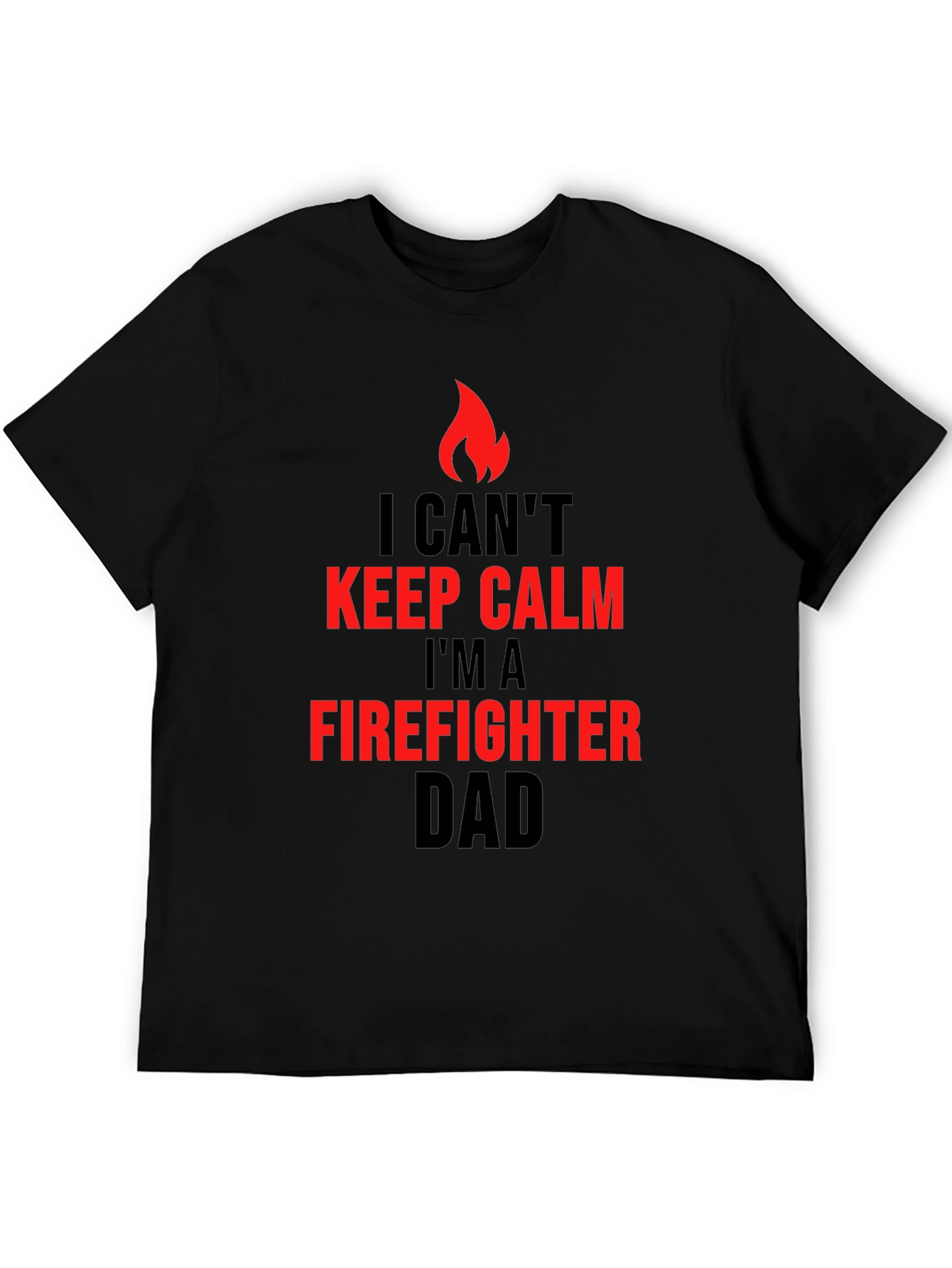 Firefighter Dad T-Shirt - I Cant Keep Calm