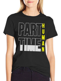 Part Time Human Funny Graphic T-Shirt