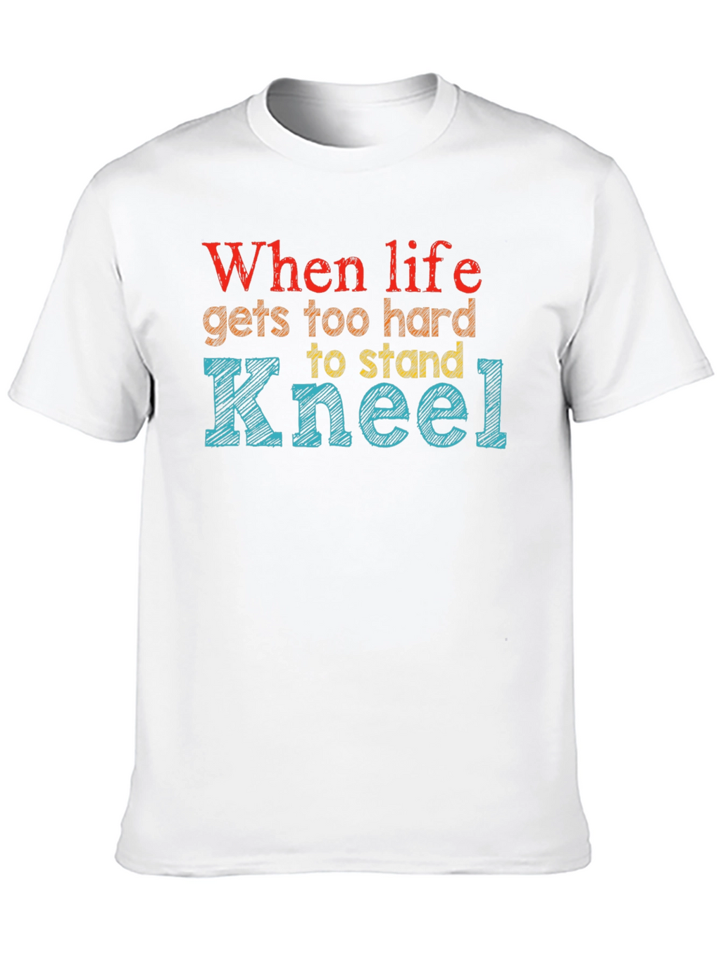 When Life Gets Too Hard Kneel Graphic Tee