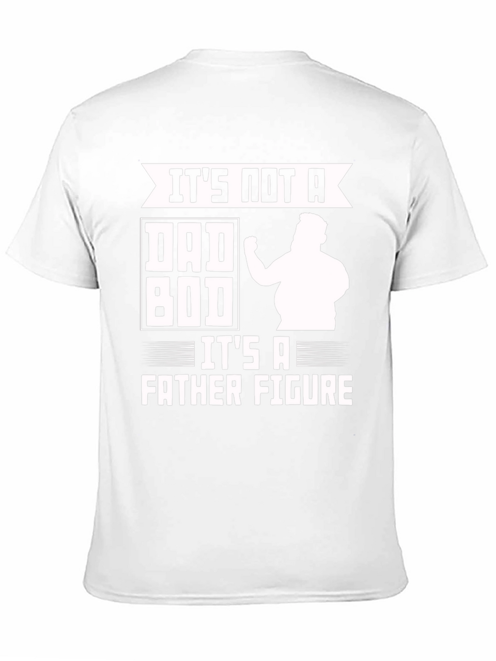 Its Not a Dad Bod Father Figure Funny T-Shirt