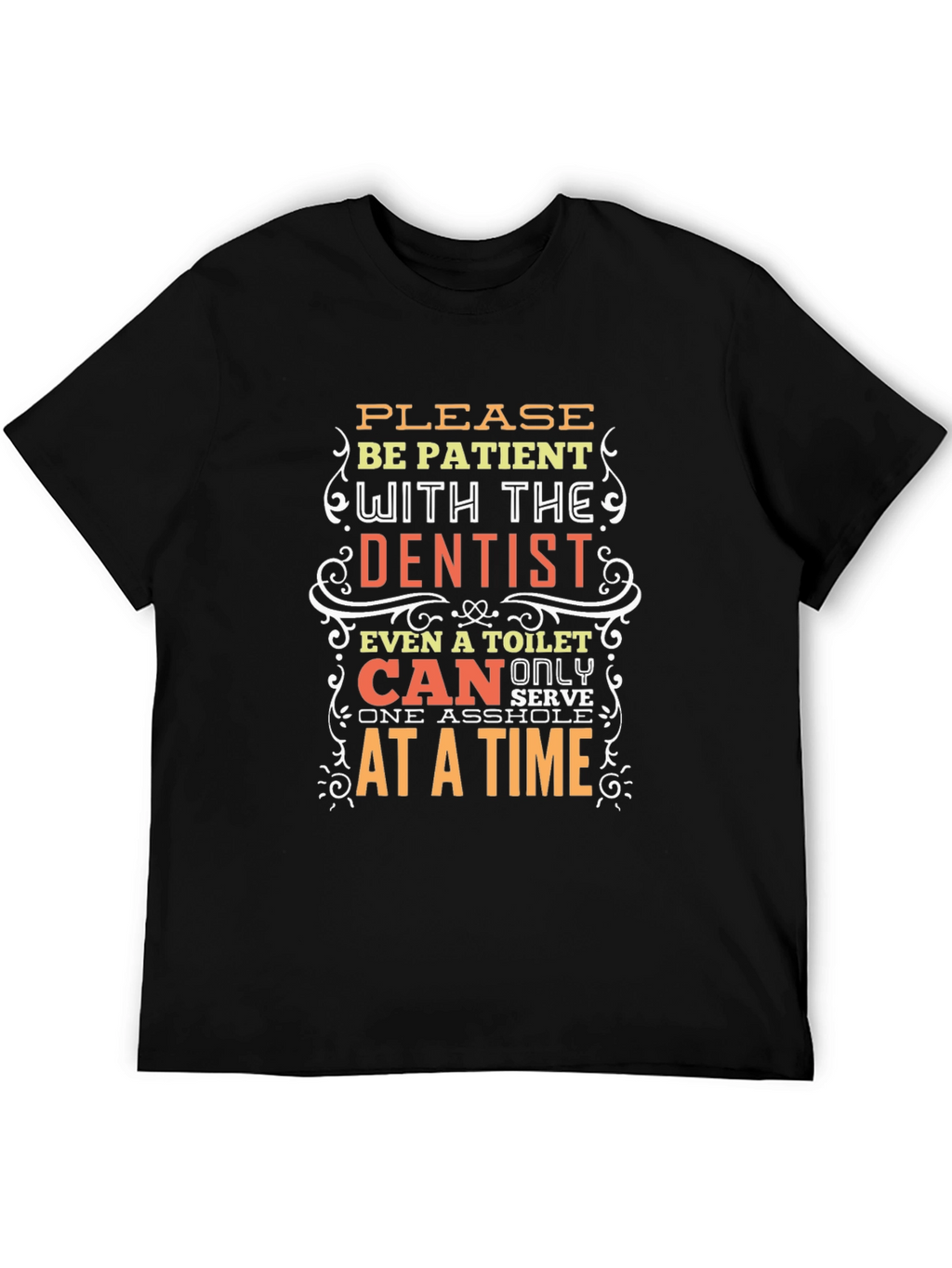 Funny Dentist T-Shirt - Be Patient Humor Tee