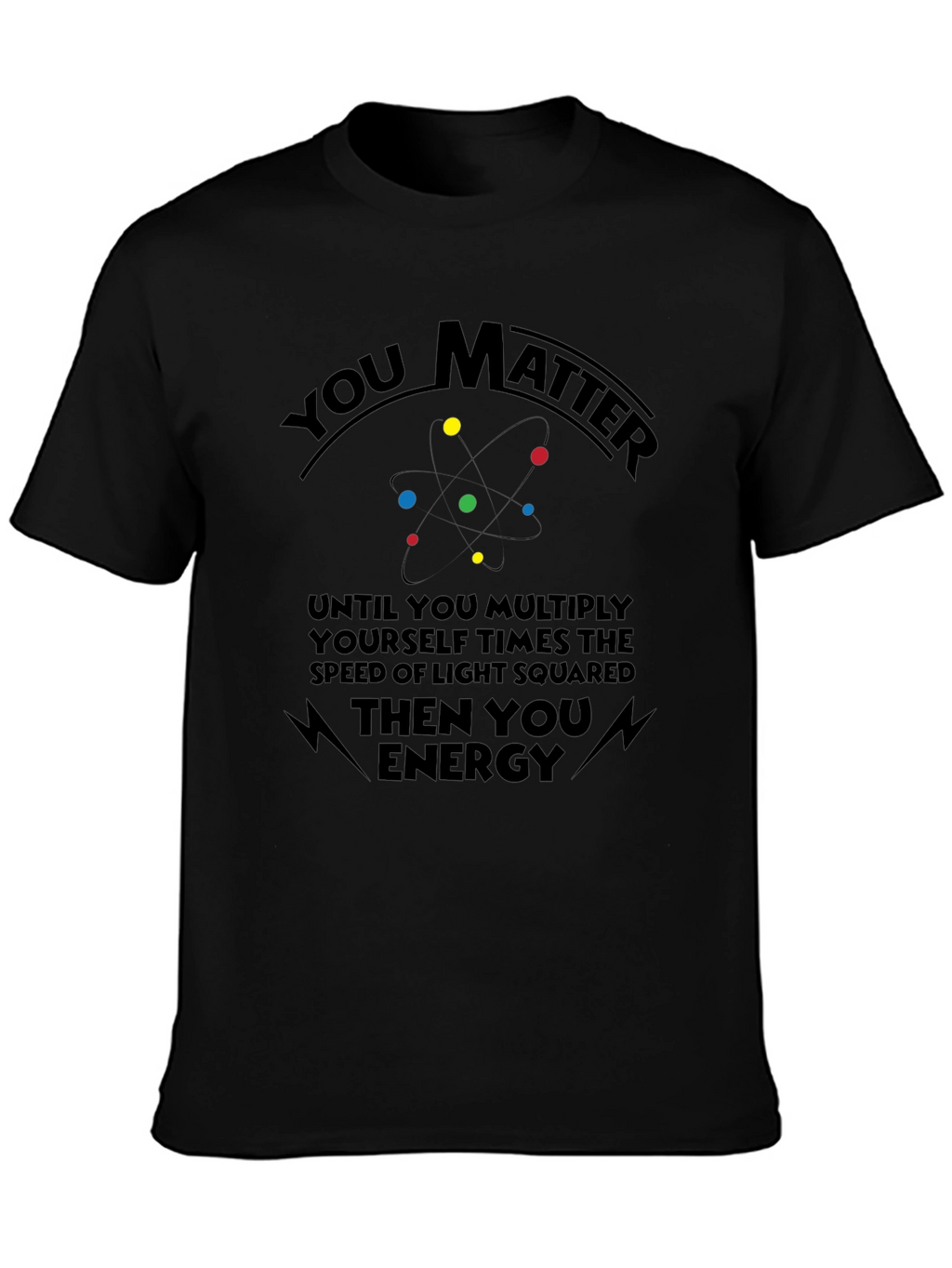 You Matter Science T-Shirt Funny Physics Shirt