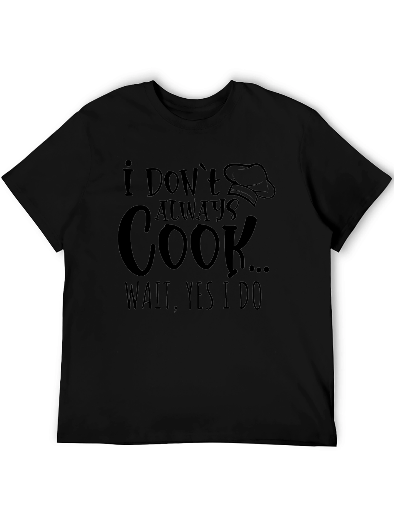 Funny Cook T-Shirt: I Dont Always Cook...