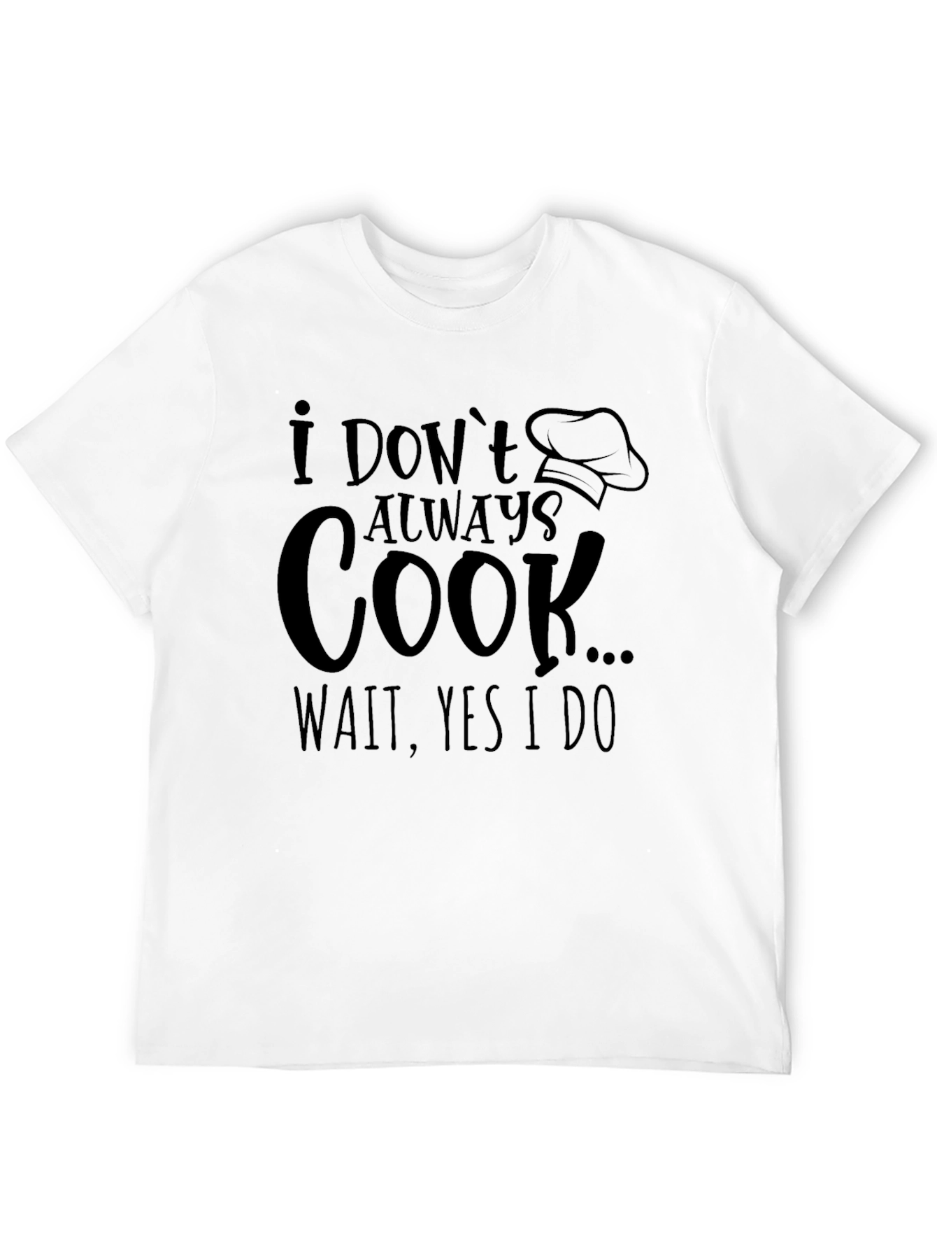 Funny Cook T-Shirt: I Dont Always Cook...