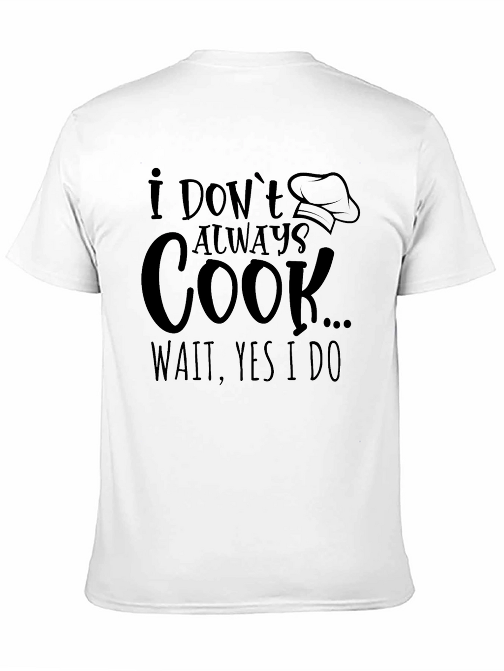 Funny Cook T-Shirt: I Dont Always Cook...