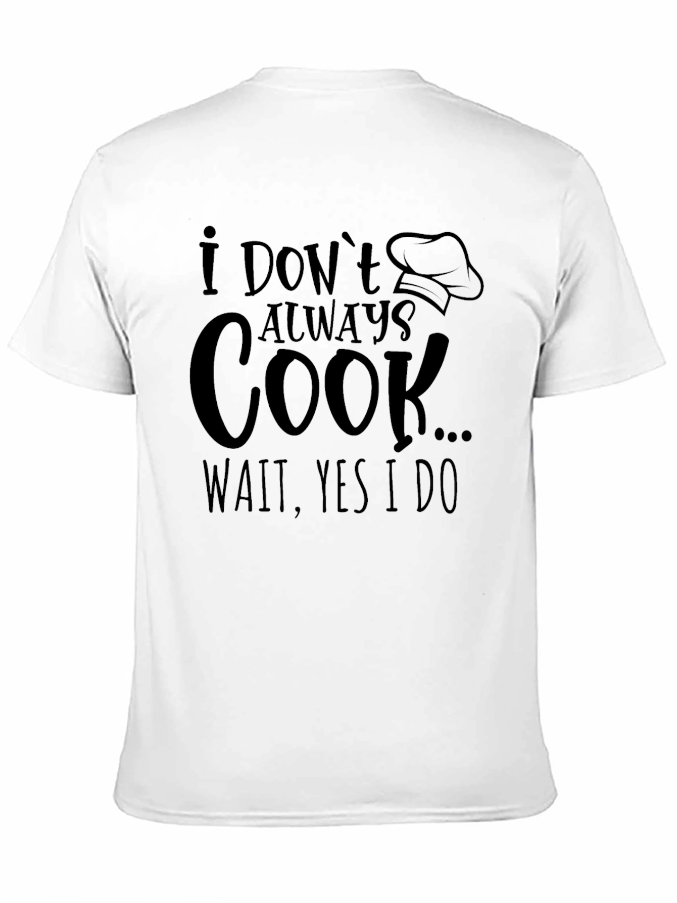 Funny Cook T-Shirt: I Dont Always Cook...