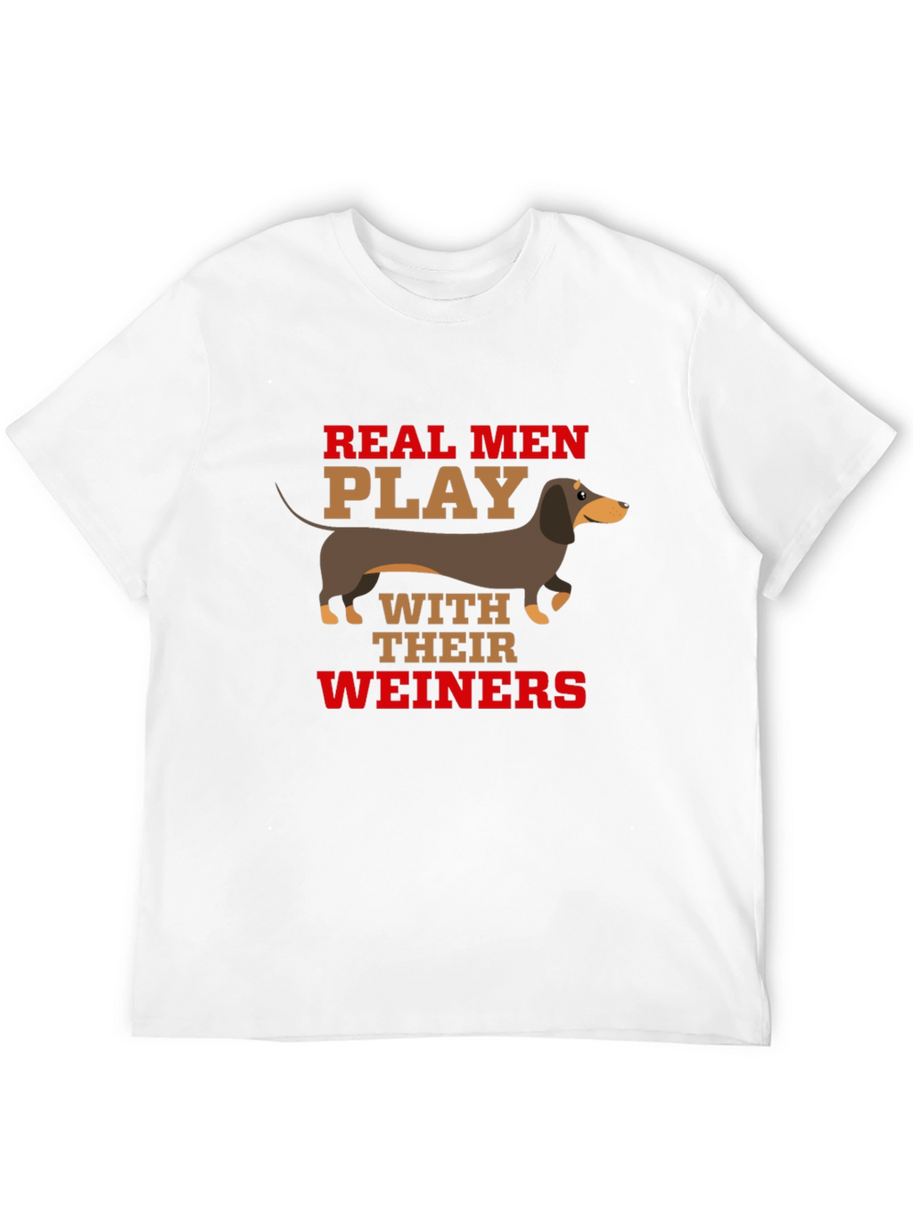 Real Men Play With Their Weiners T-Shirt