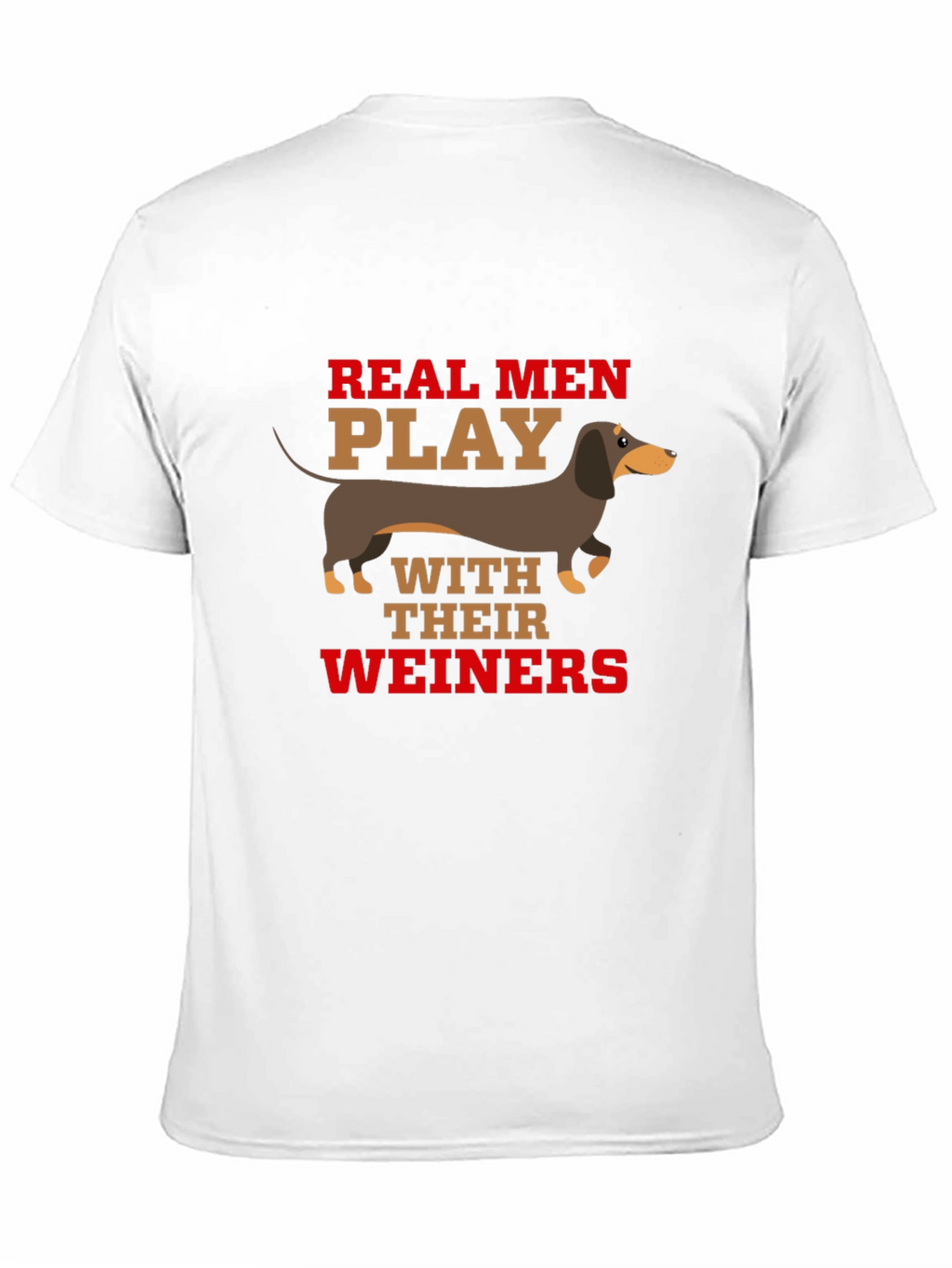 Real Men Play With Their Weiners T-Shirt
