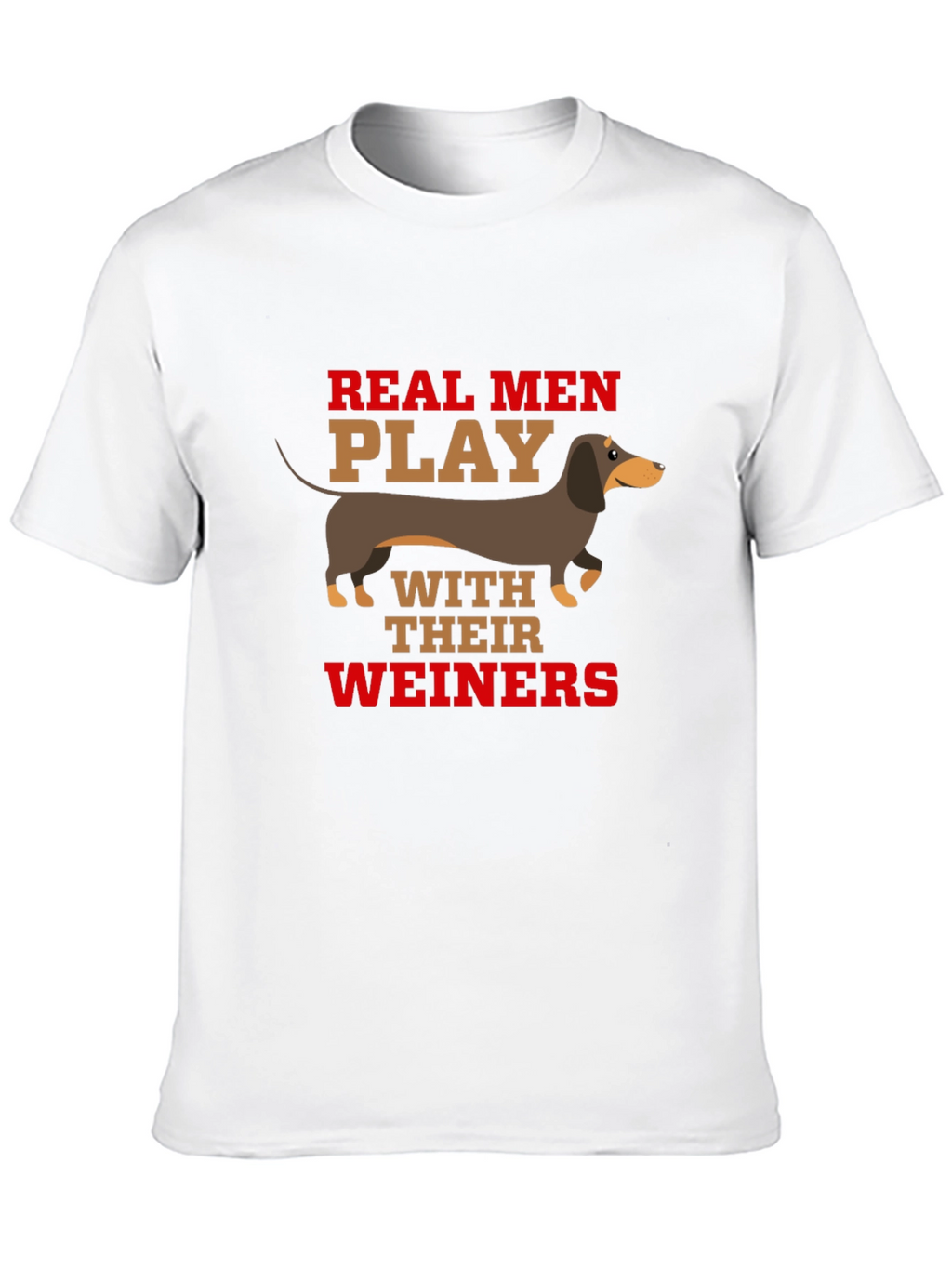 Real Men Play With Their Weiners T-Shirt
