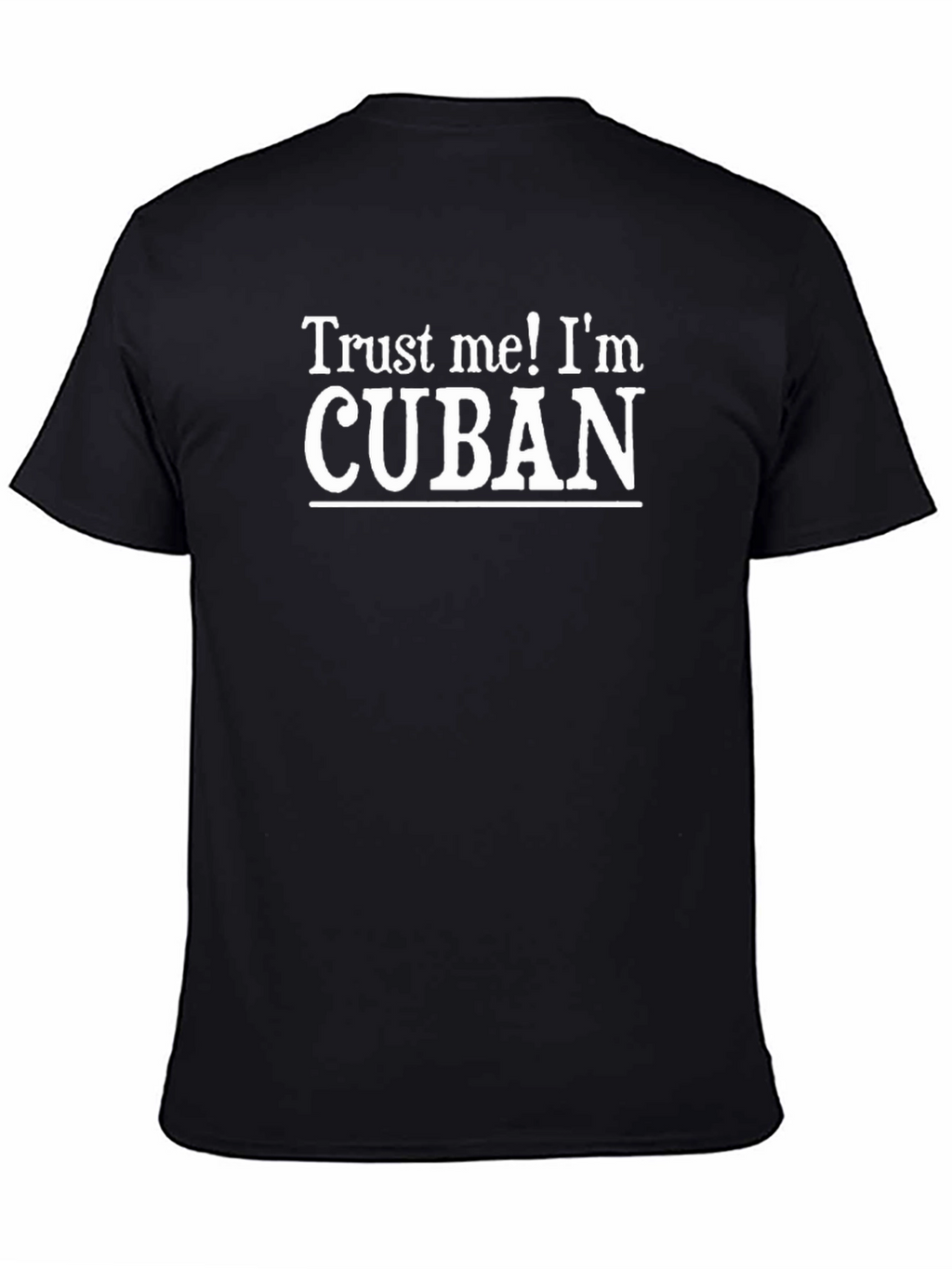 Trust Me! Im Cuban - Novelty Graphic T-Shirt