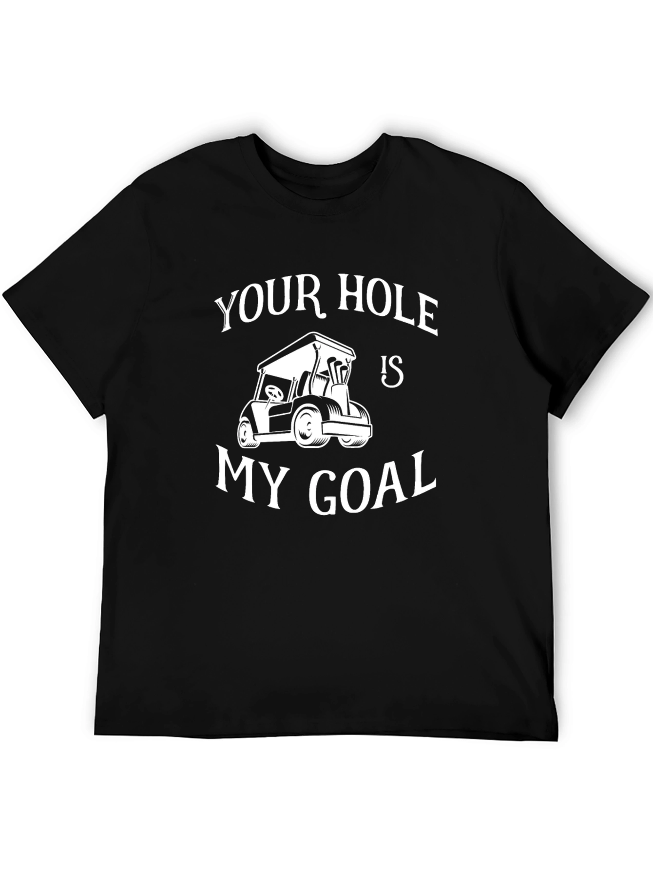 Your Hole Is My Goal Golf T-Shirt