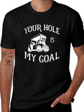 Your Hole Is My Goal Golf T-Shirt