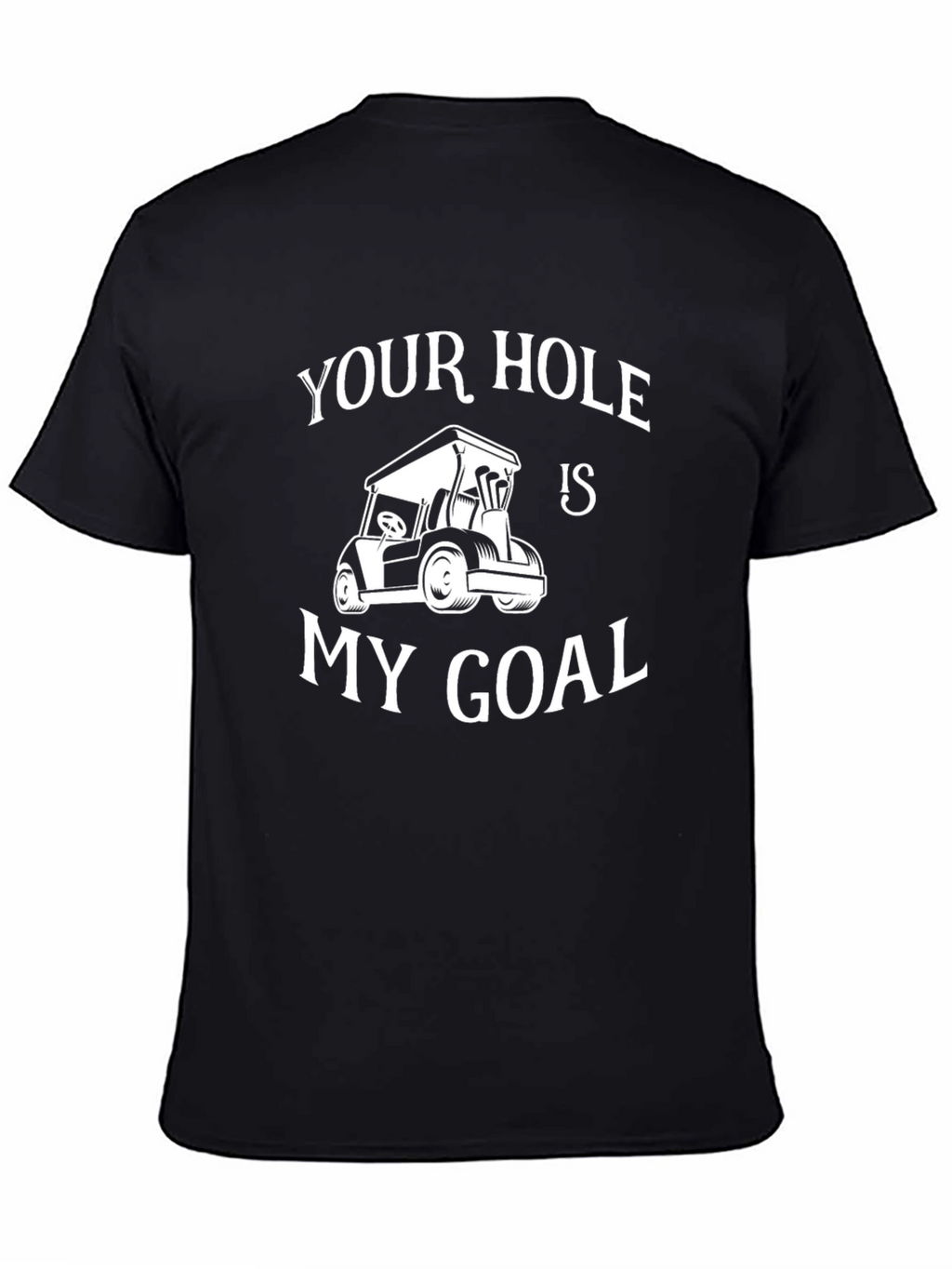 Your Hole Is My Goal Golf T-Shirt