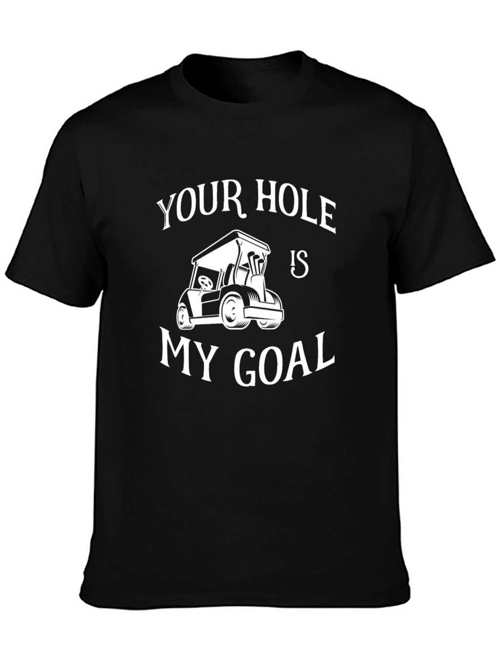 Your Hole Is My Goal Golf T-Shirt