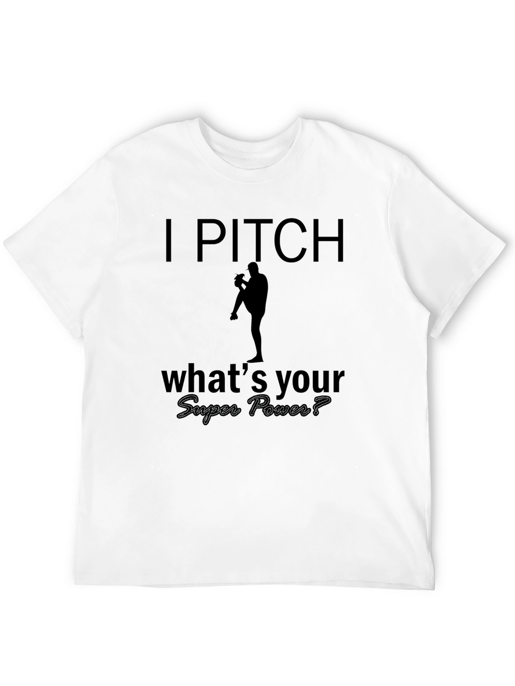I Pitch Whats Your Super Power? T-Shirt
