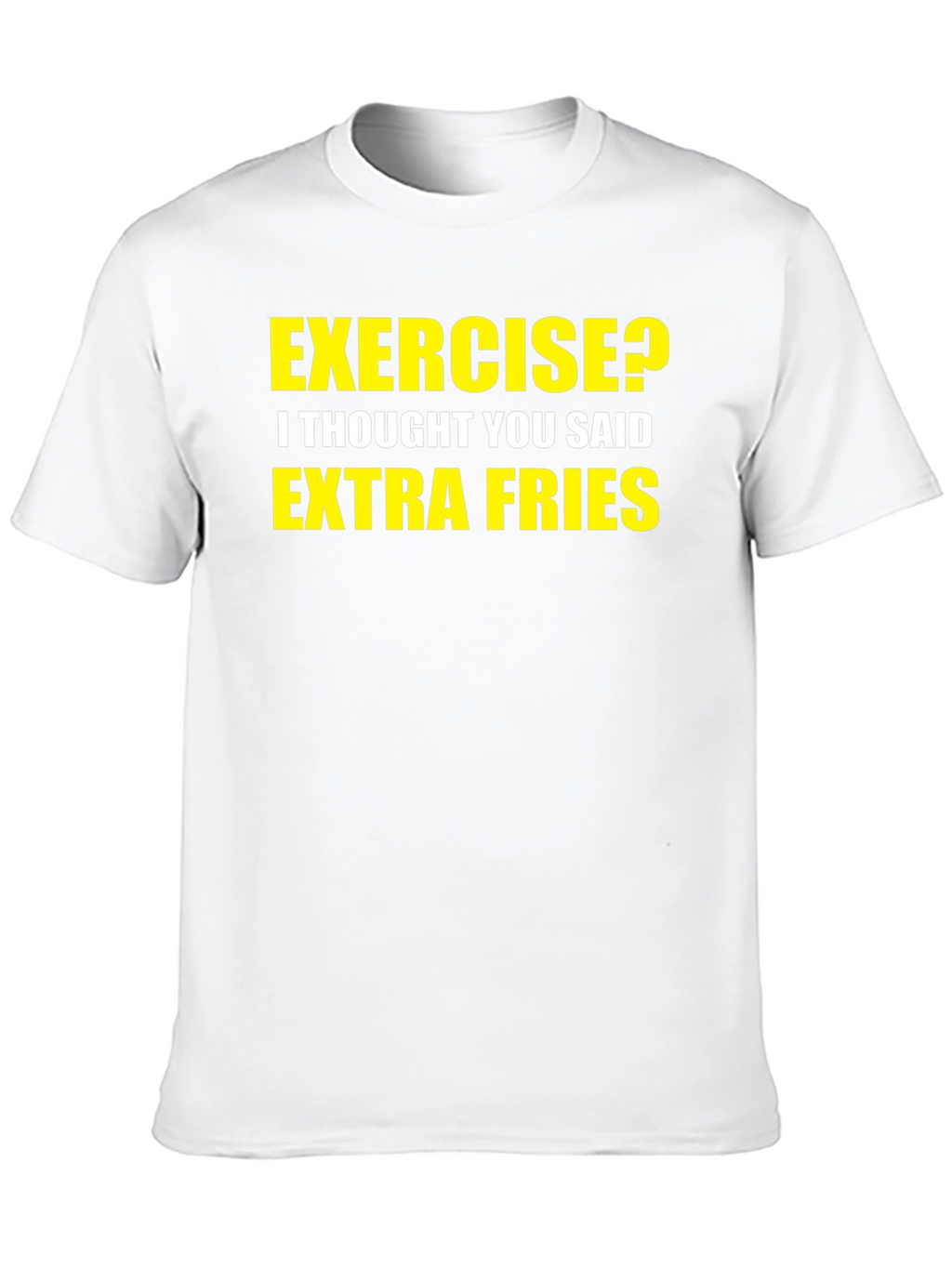 Exercise? Extra Fries! Graphic T-Shirt