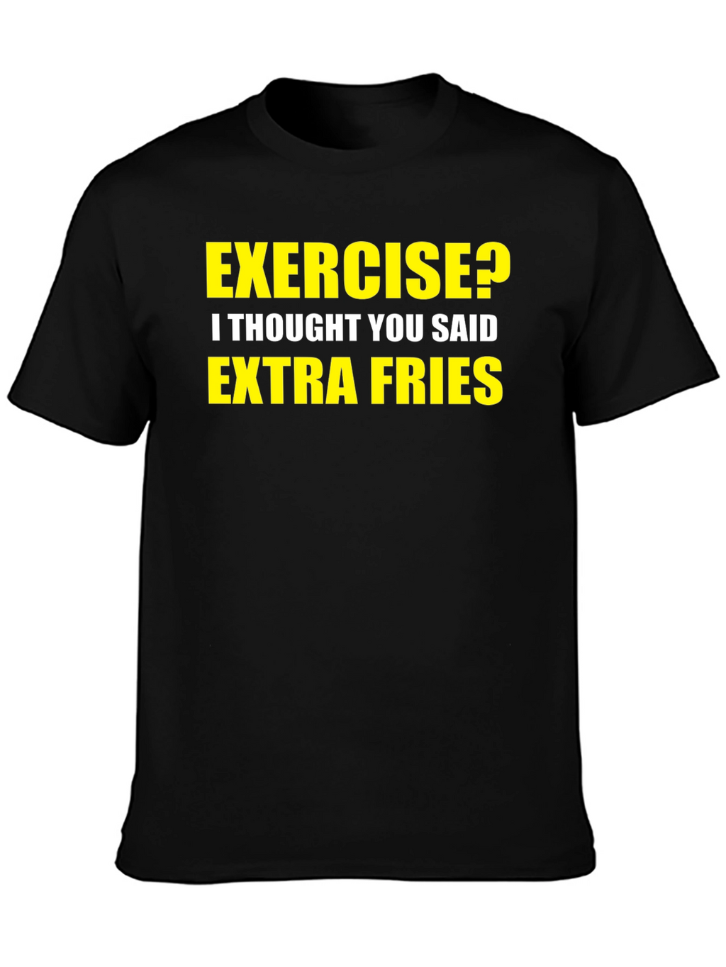 Exercise? Extra Fries! Graphic T-Shirt