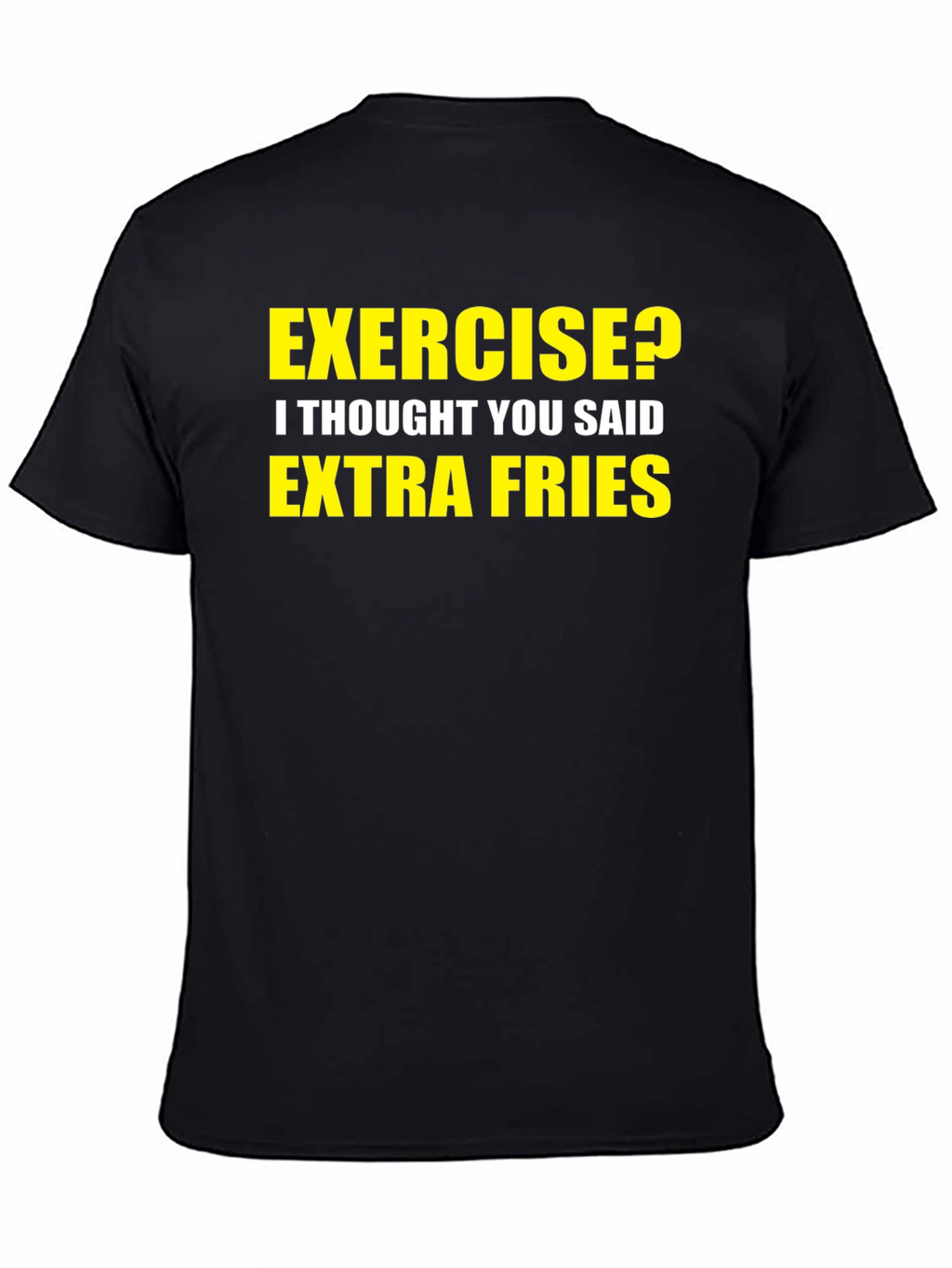 Exercise? Extra Fries! Graphic T-Shirt