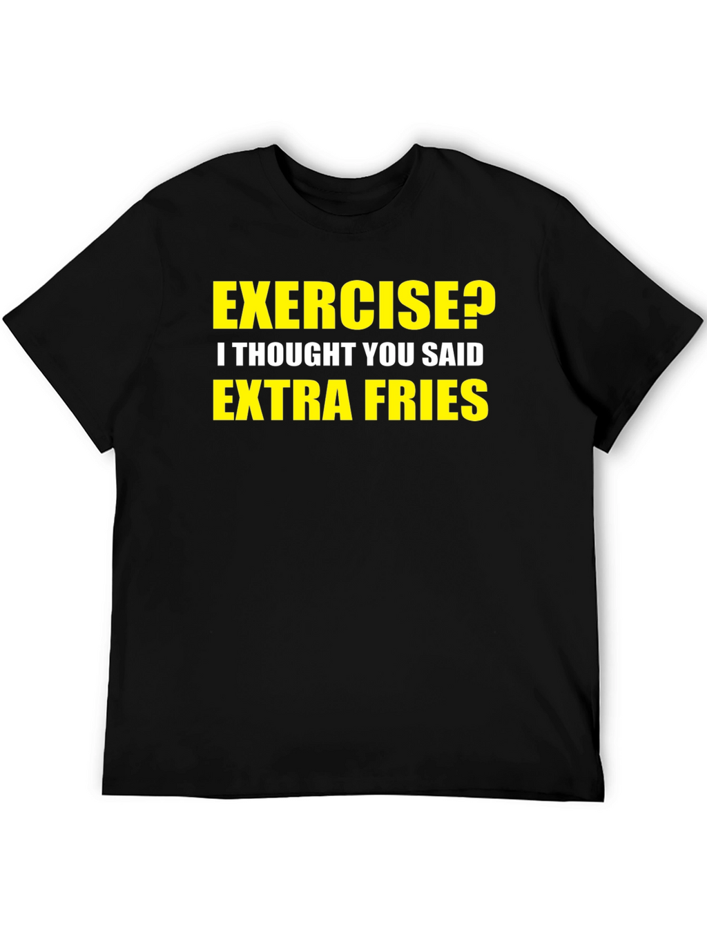Exercise? Extra Fries! Graphic T-Shirt