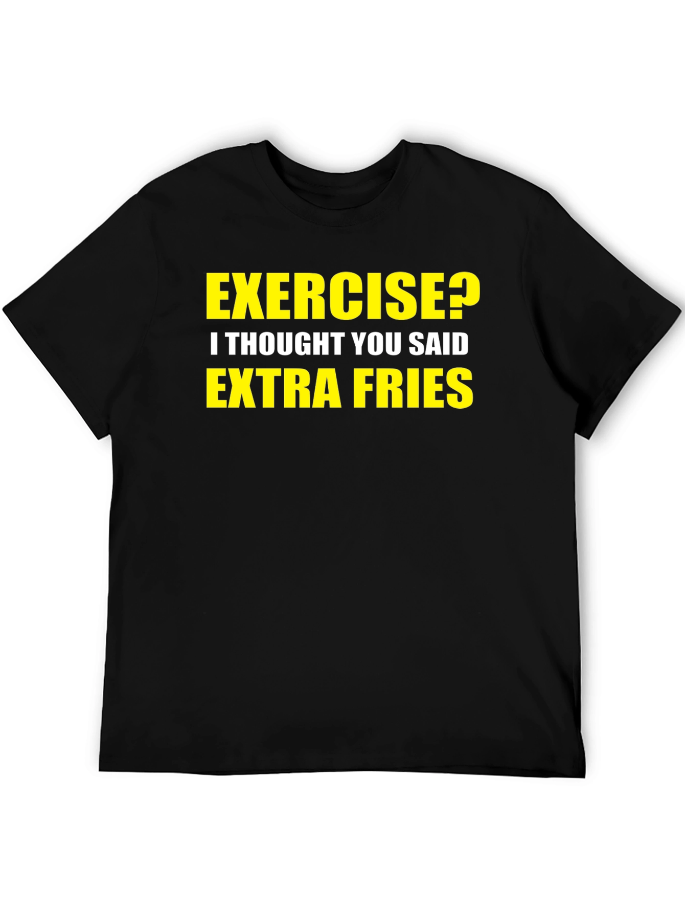 Exercise? Extra Fries! Graphic T-Shirt