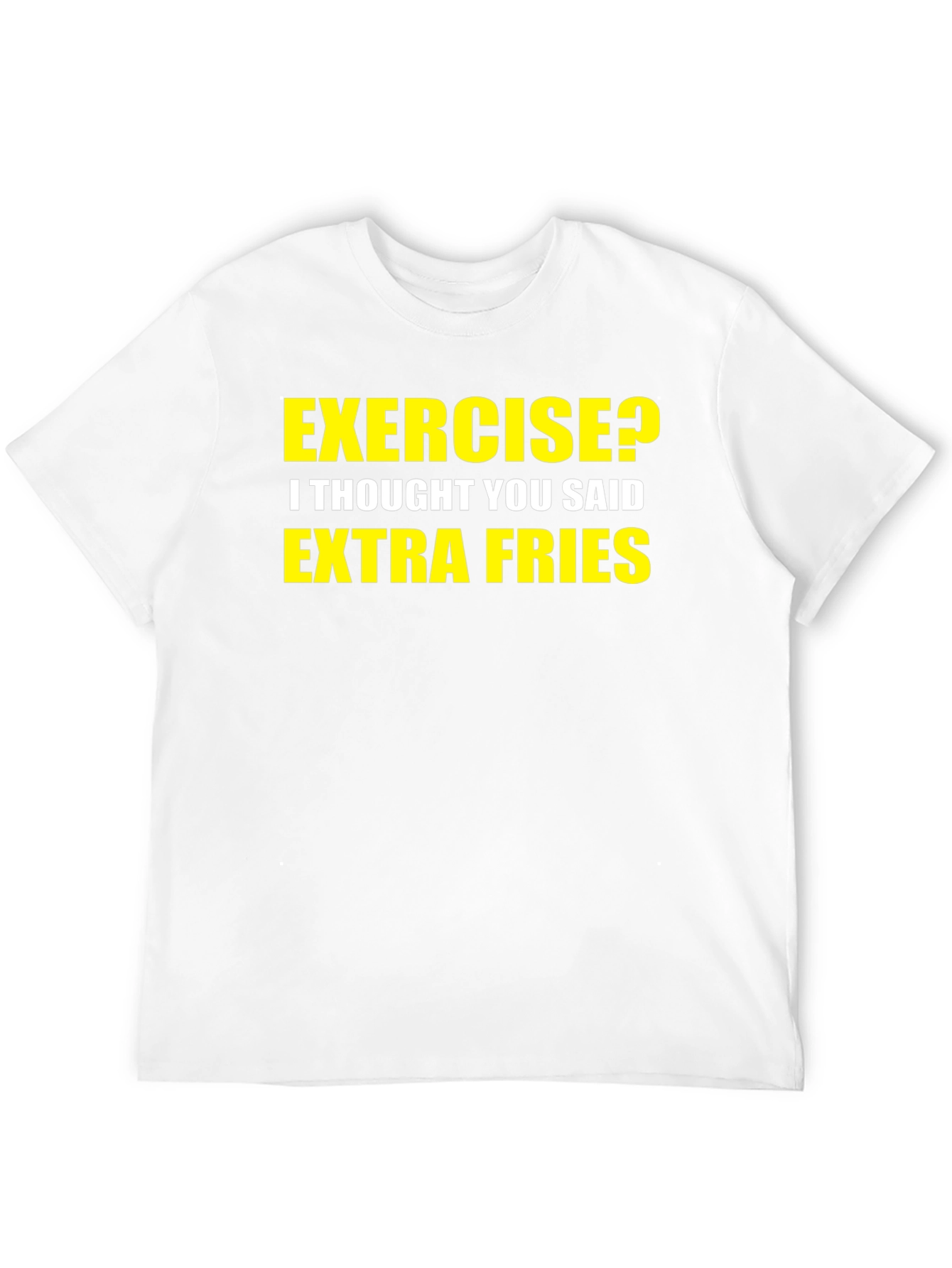 Exercise? Extra Fries! Graphic T-Shirt