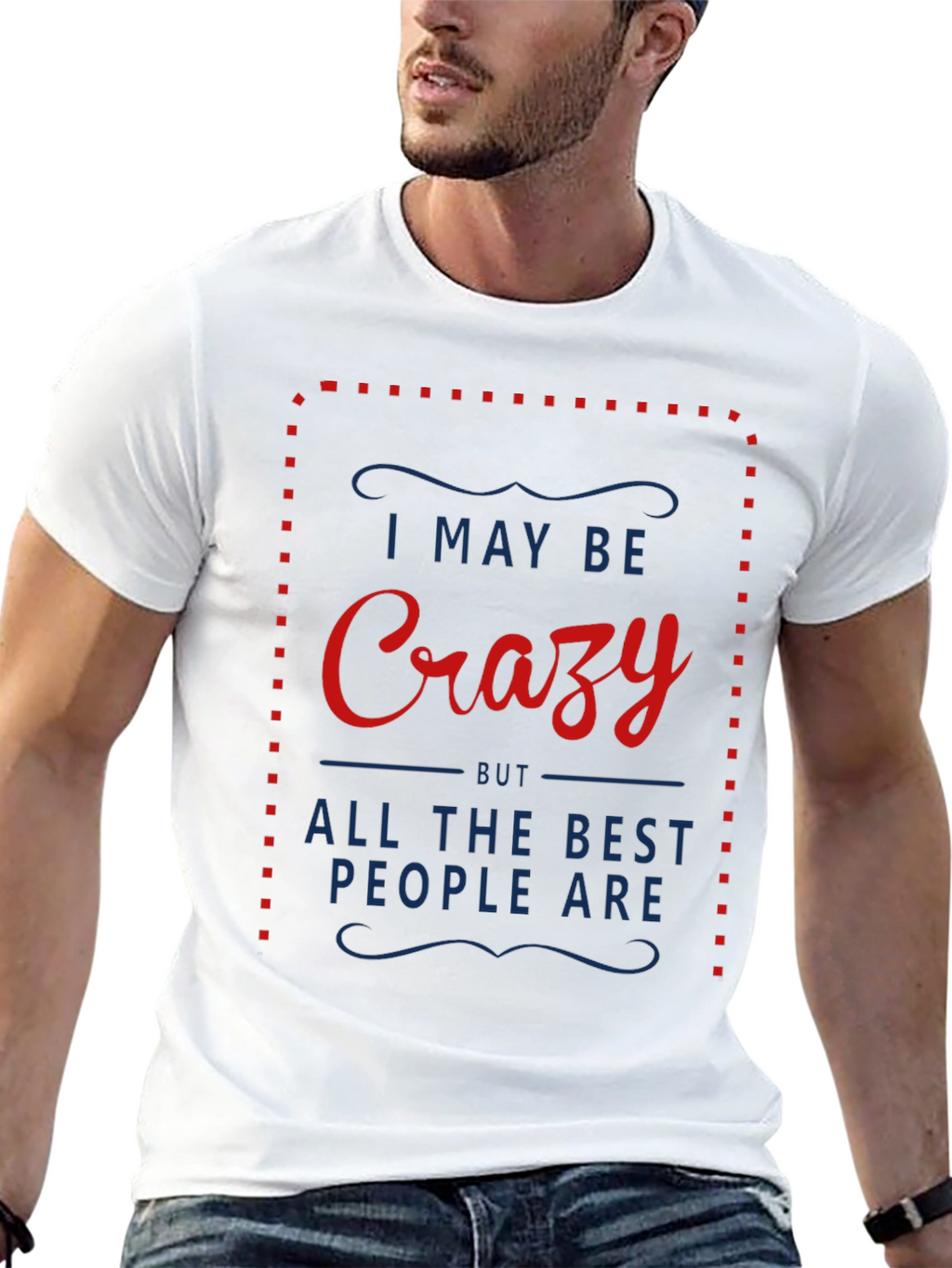 Crazy T-Shirt - I May Be Crazy