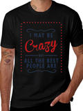 Crazy T-Shirt - I May Be Crazy