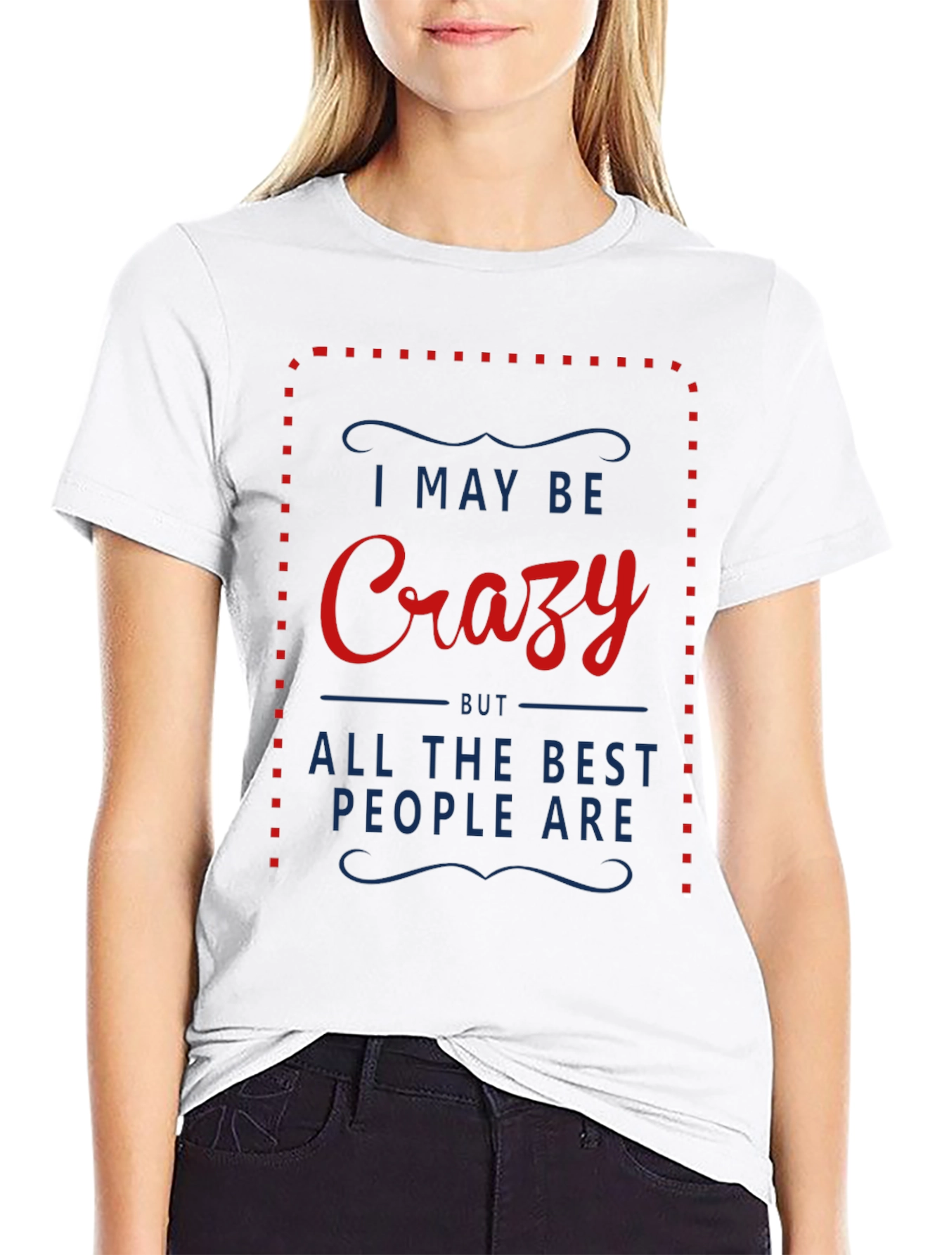 Crazy T-Shirt - I May Be Crazy