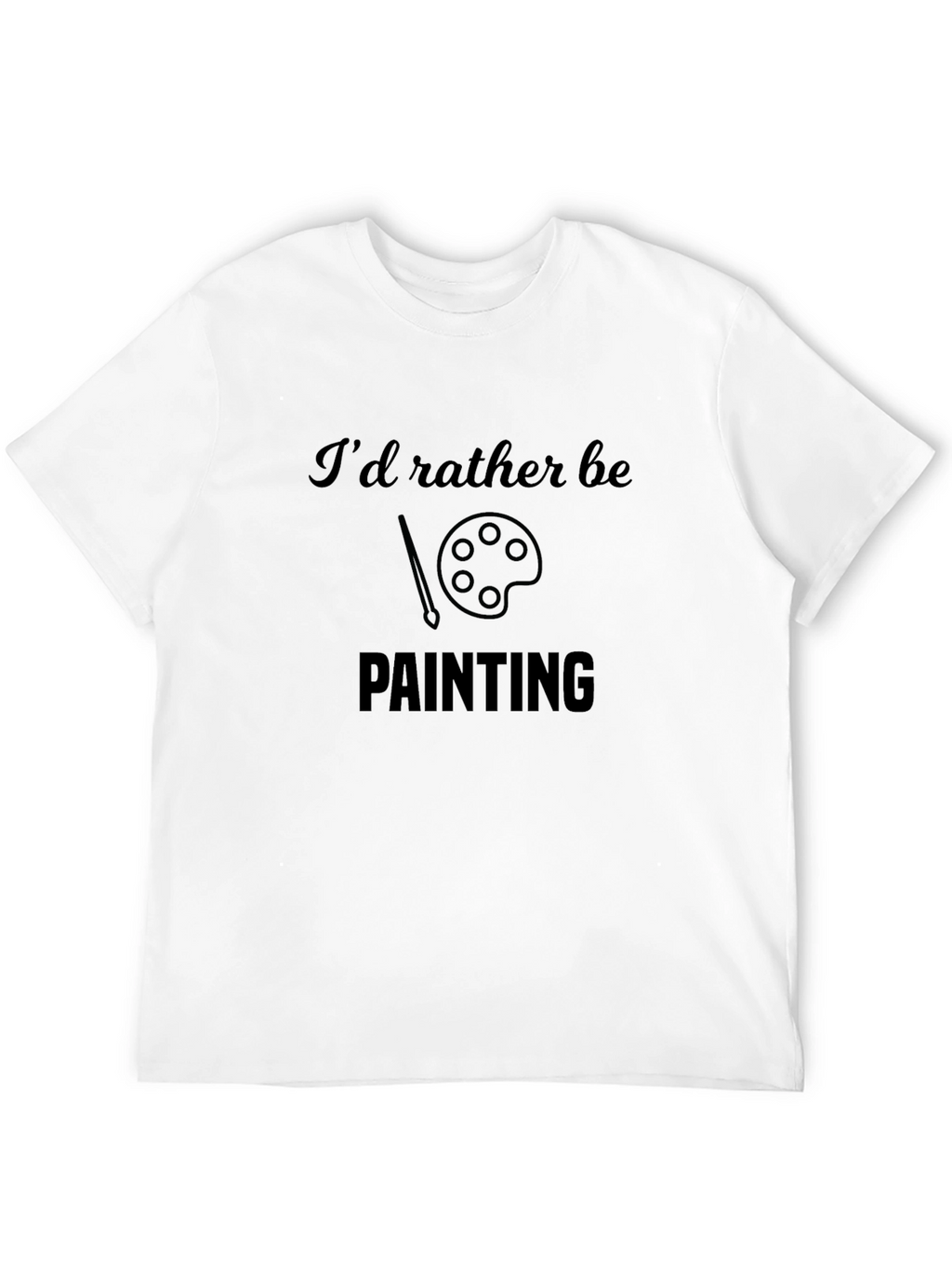 Painter T-Shirt - Id Rather Be Painting Design