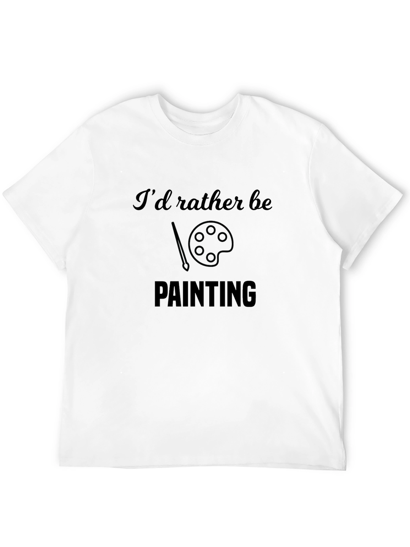 Painter T-Shirt - Id Rather Be Painting Design