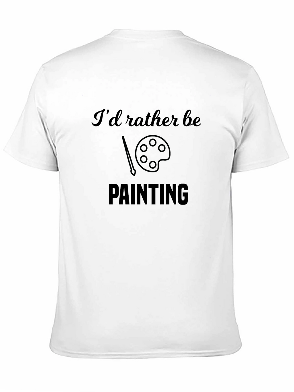 Painter T-Shirt - Id Rather Be Painting Design