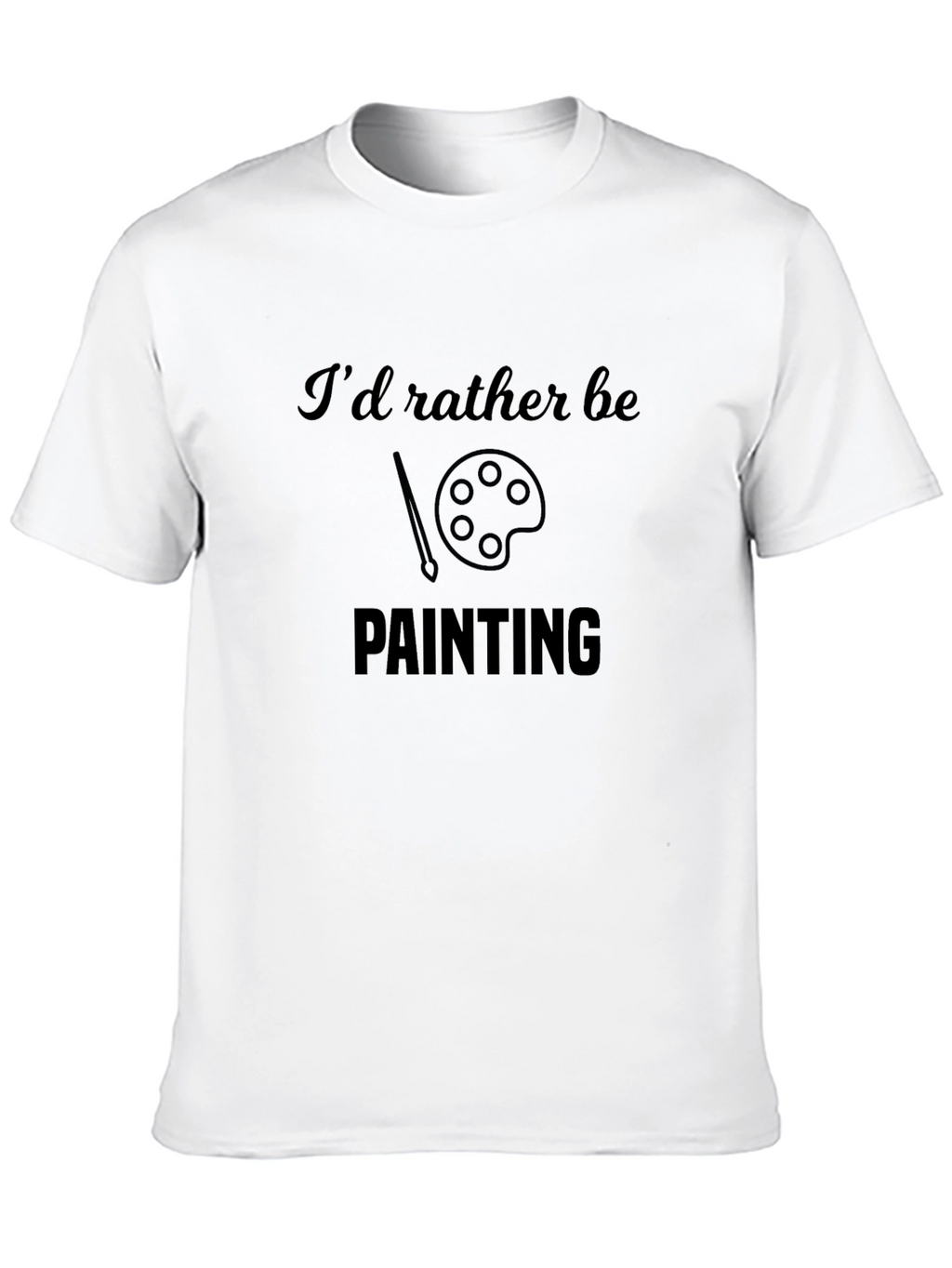 Painter T-Shirt - Id Rather Be Painting Design
