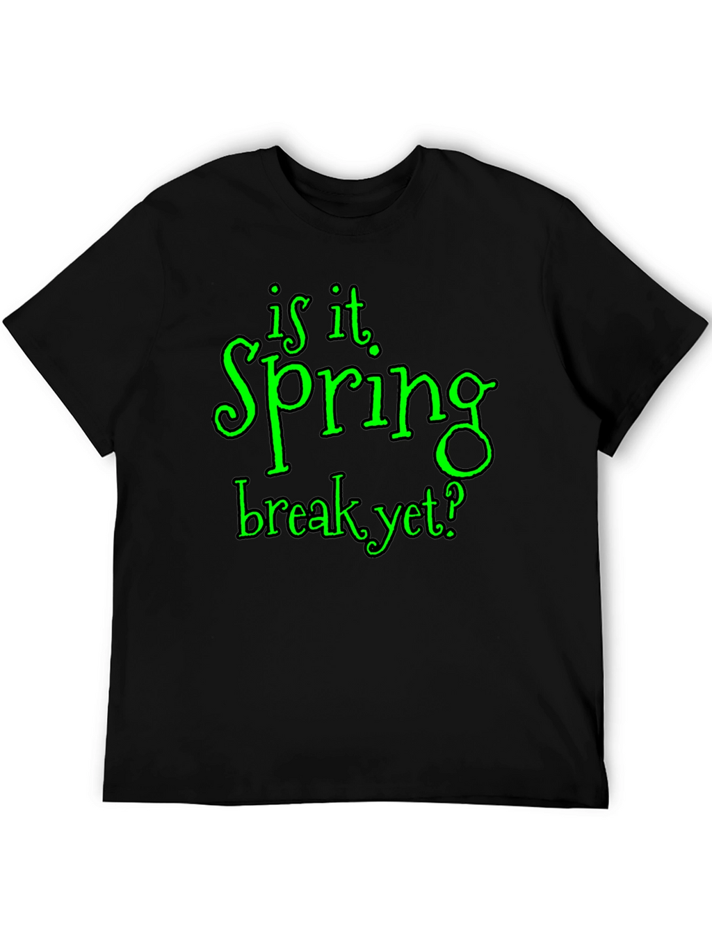 Is It Spring Break Yet? Graphic T-Shirt