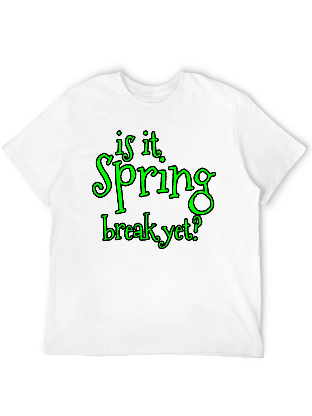 Is It Spring Break Yet? Graphic T-Shirt