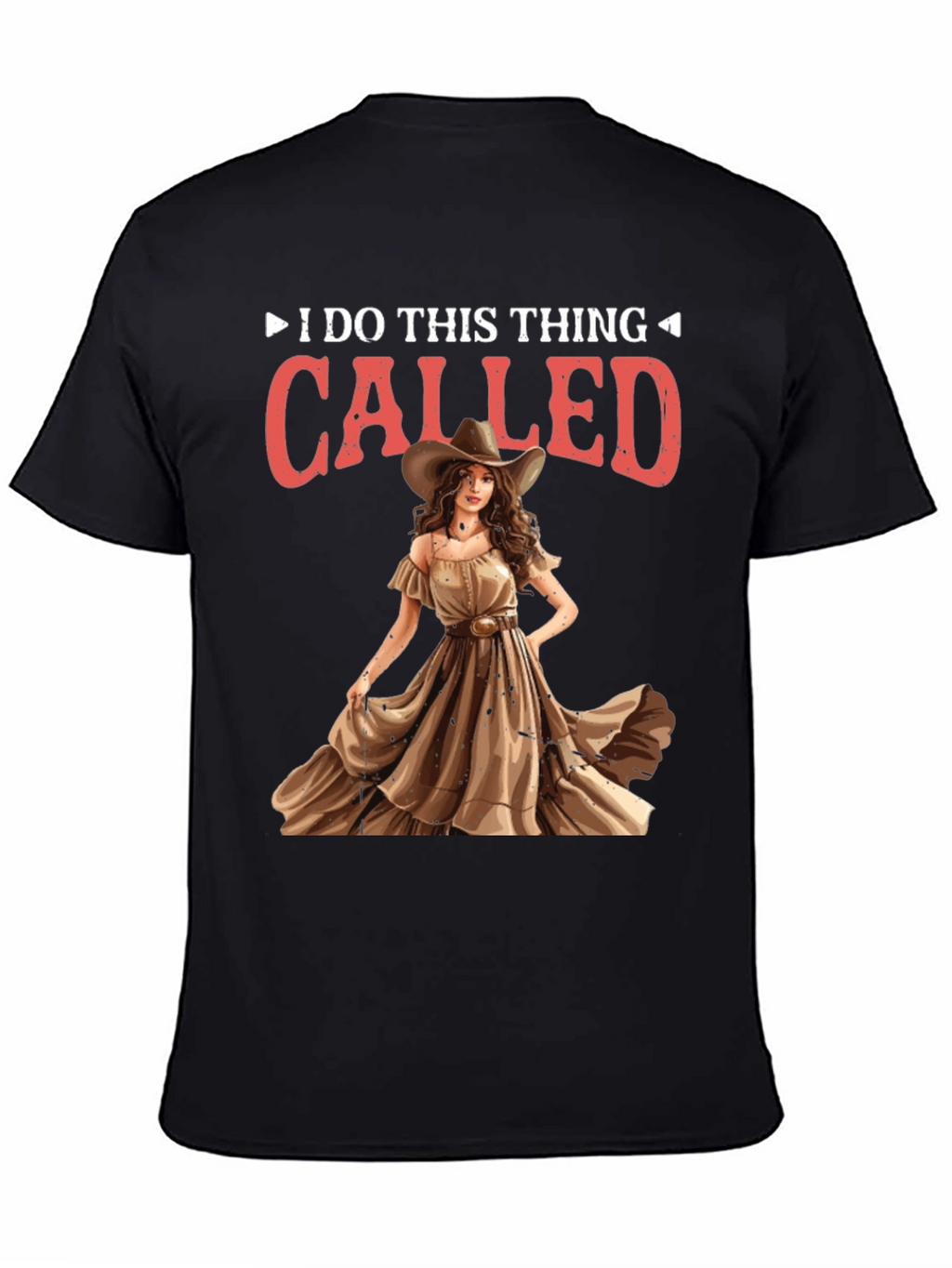 I do this thing called Cowgirl T-Shirt