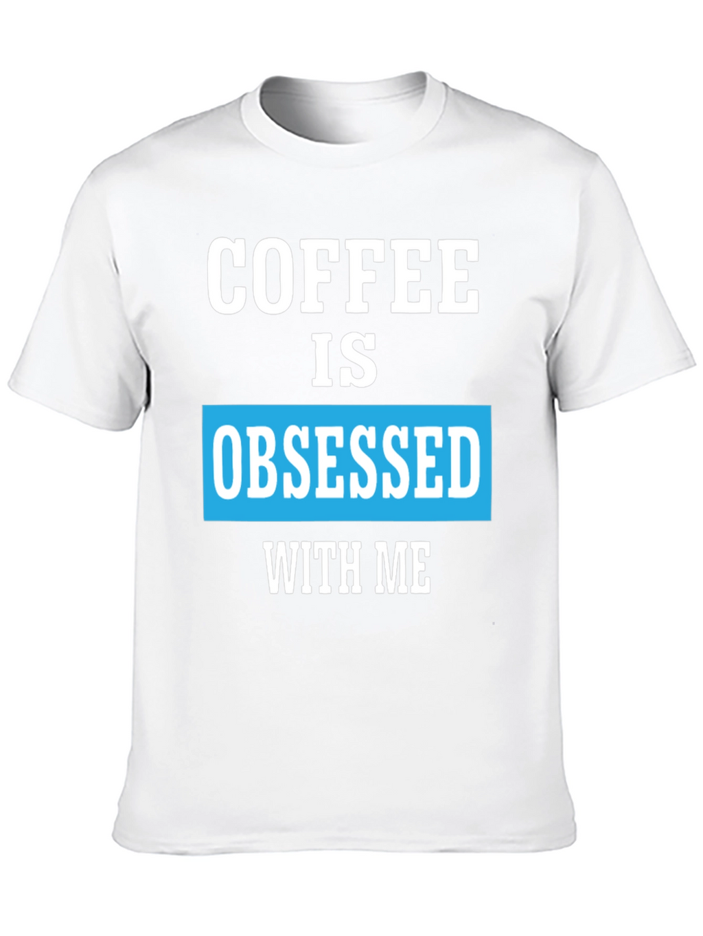 Coffee Obsessed T-Shirt - Unique Graphic Tee