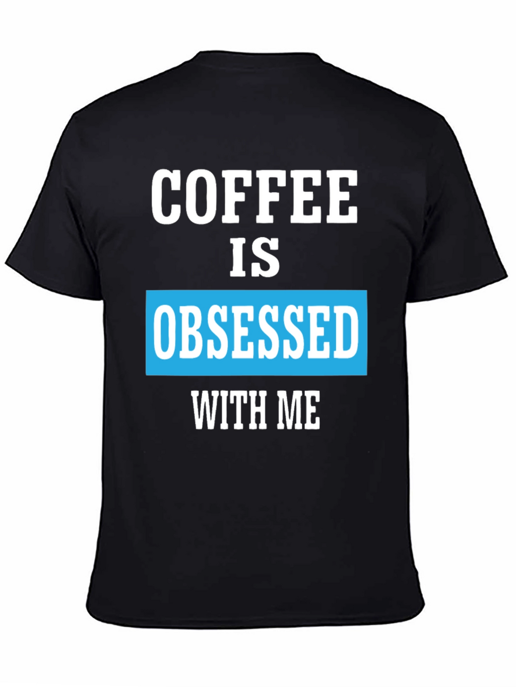 Coffee Obsessed T-Shirt - Unique Graphic Tee