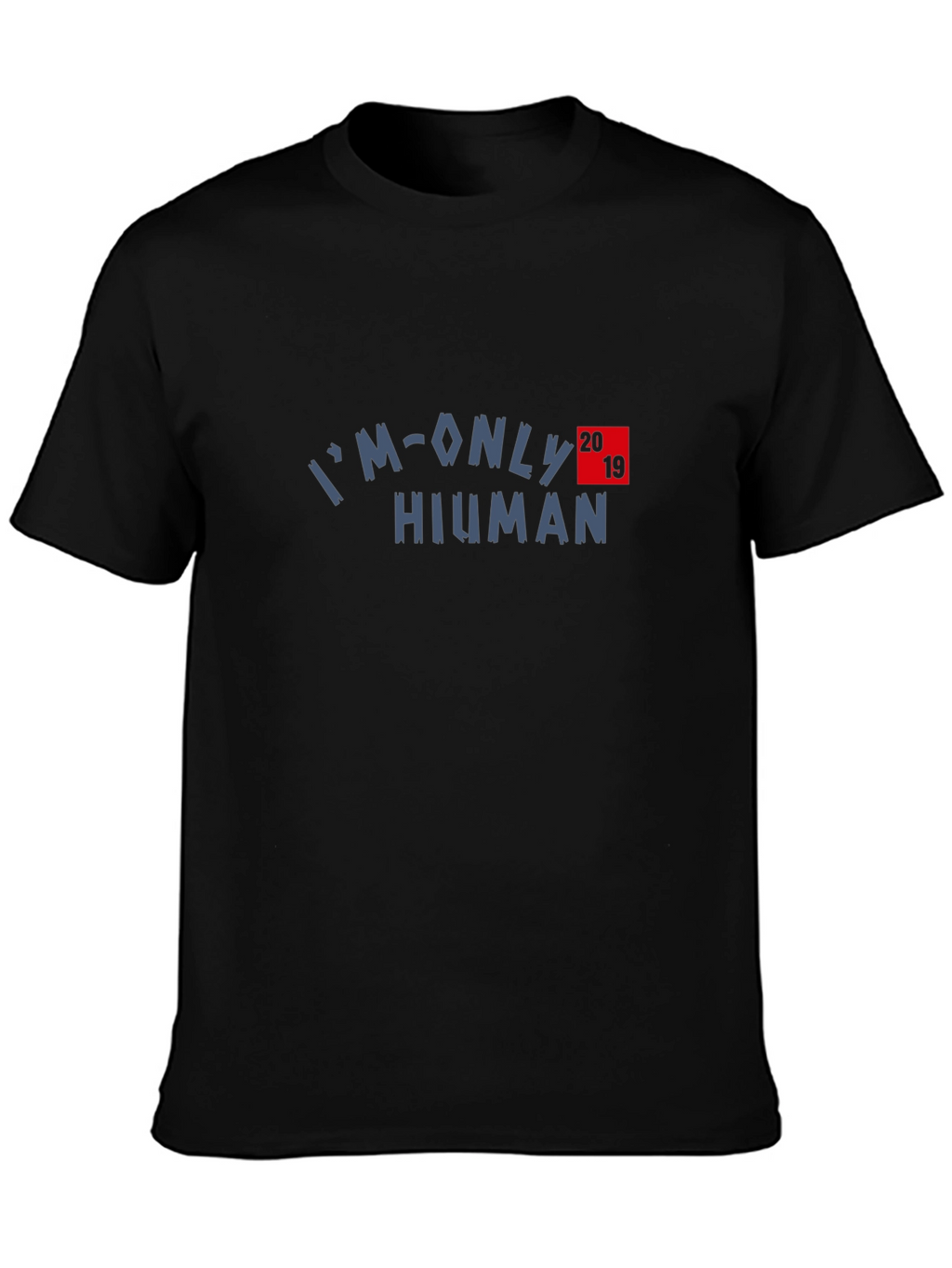 Im Only Human 2019 T-Shirt
