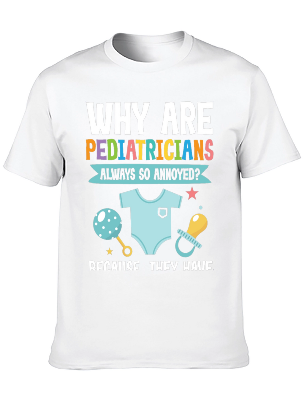 Pediatrician Annoyance T-Shirt - Doctor Humor