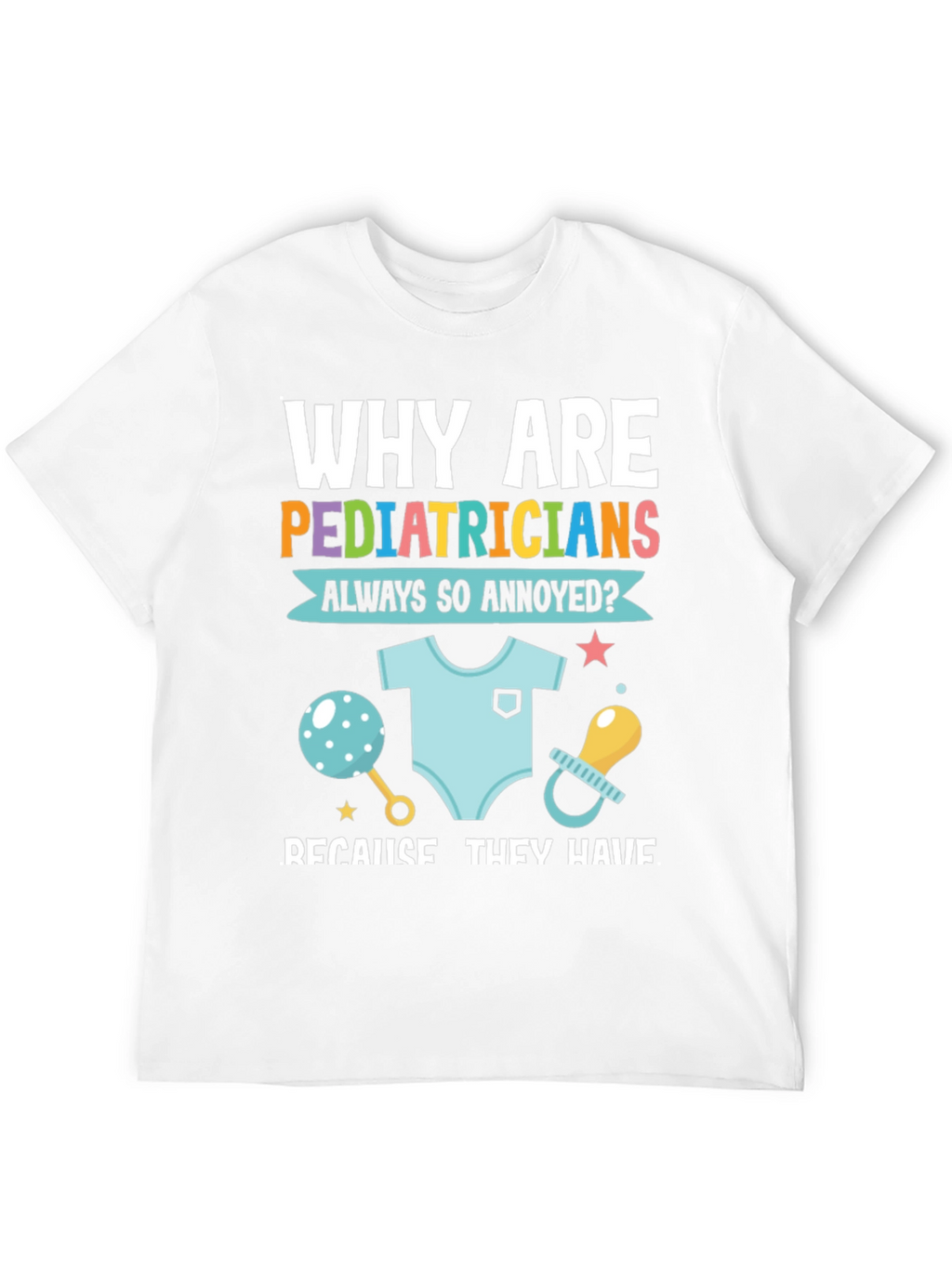 Pediatrician Annoyance T-Shirt - Doctor Humor